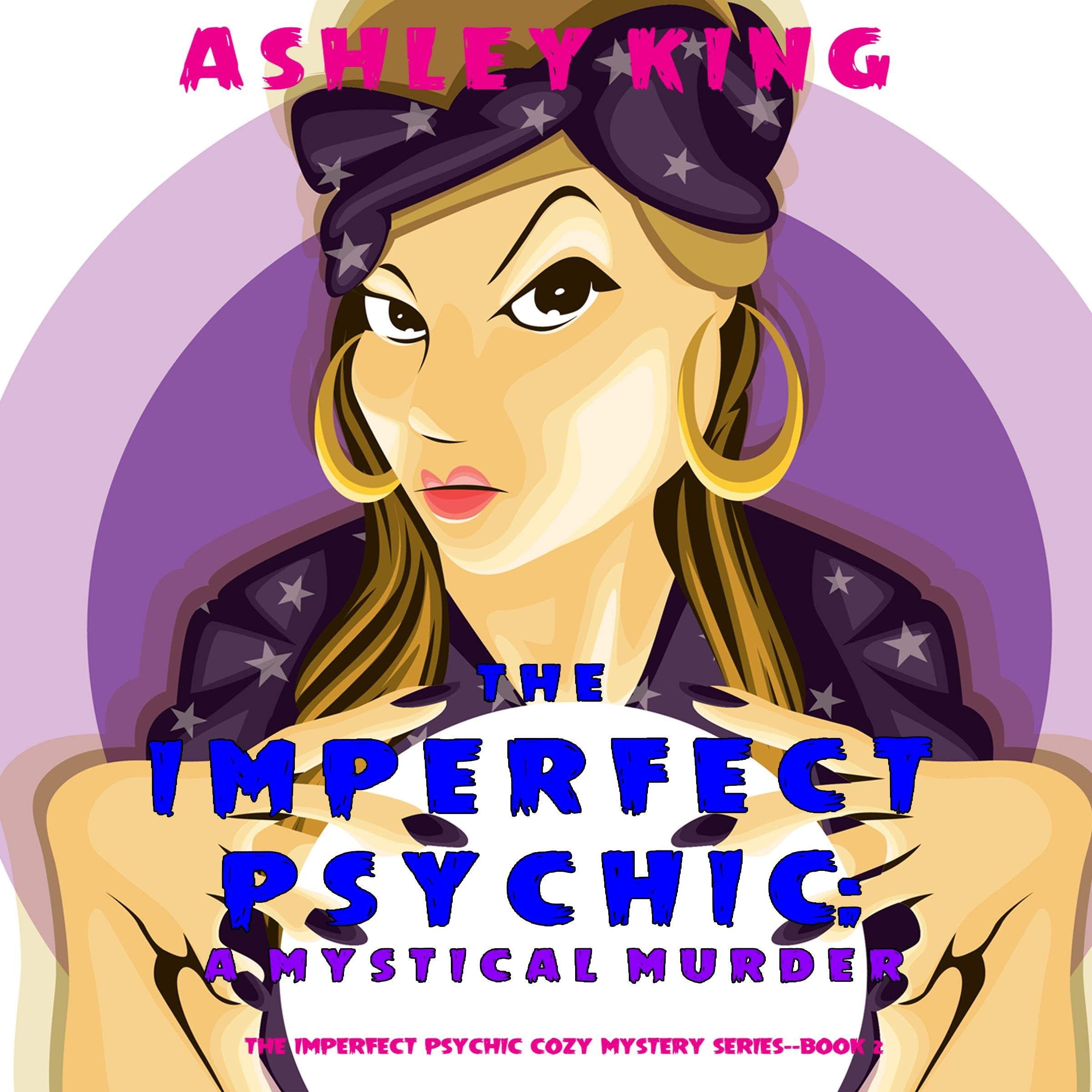 The Imperfect Psychic: A Mystical Murder (The Imperfect Psychic Cozy Mystery Series—Book 2)The Imperfect Psychic: A Mystical Murder (The Imperfect Psychic Cozy Mystery Series—Book 2)