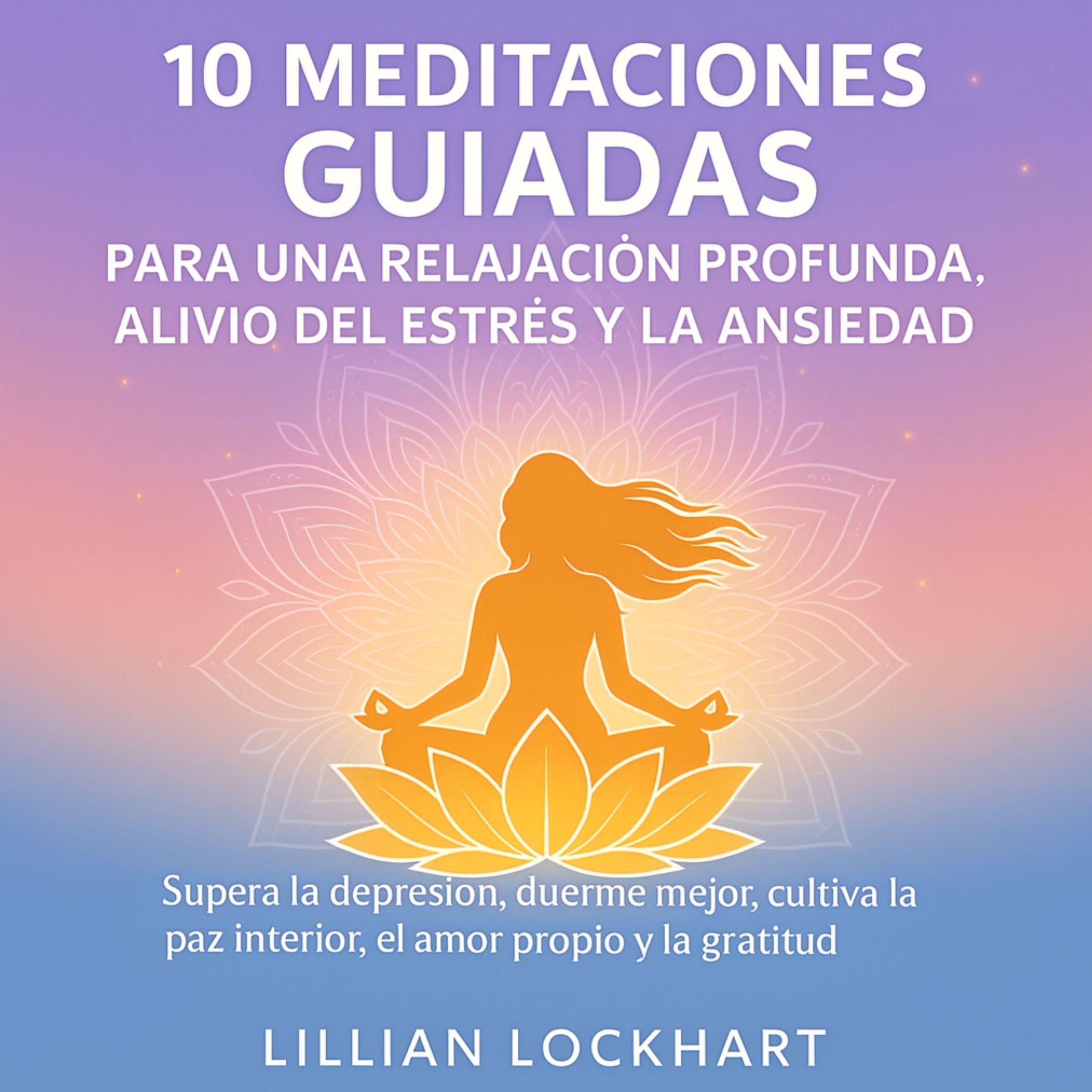 10 Meditaciones guiadas para una relajación profunda, alivio del estrés y la ansiedad