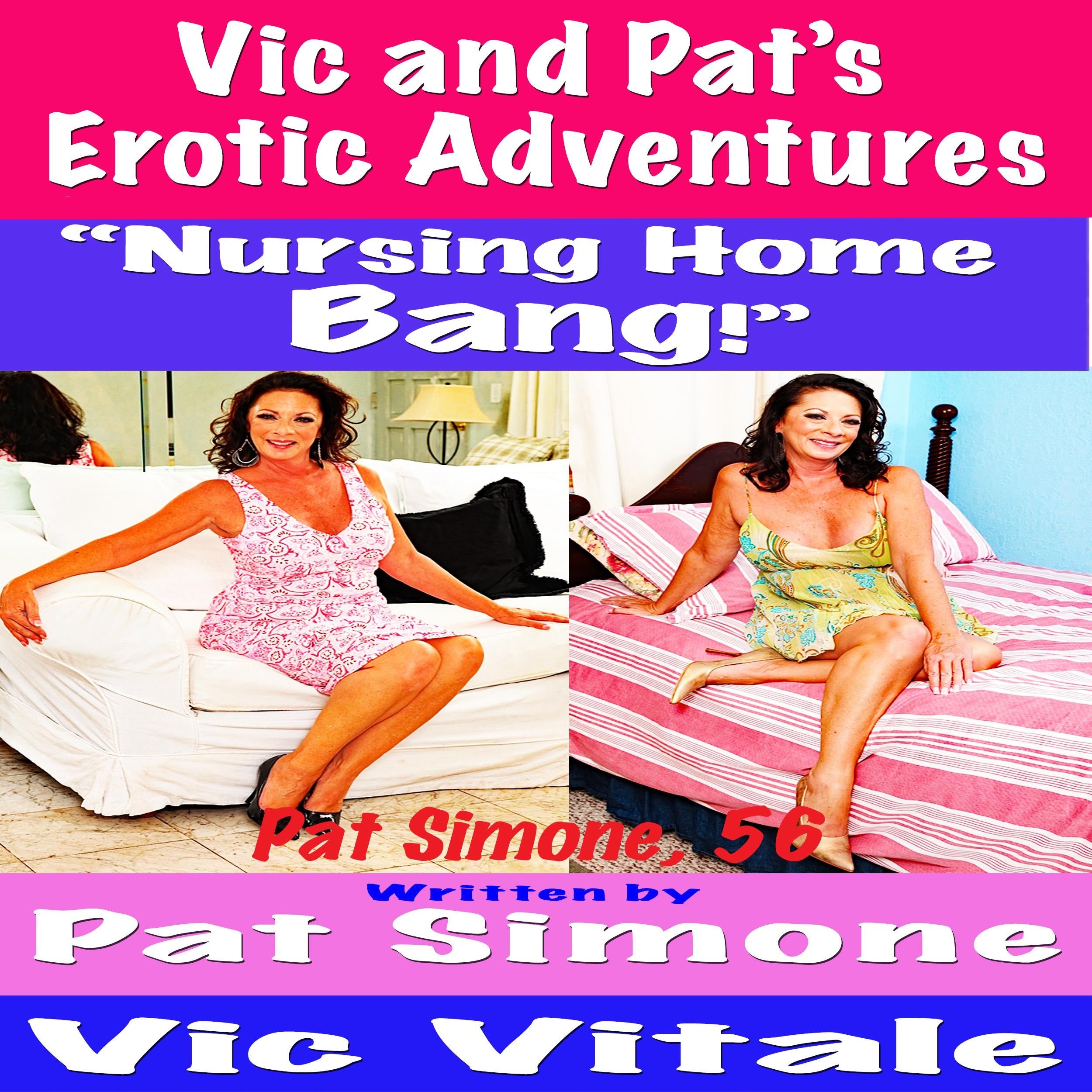 Vic and Pat’s   Erotic Adventures “Nursing Home  Bang!”