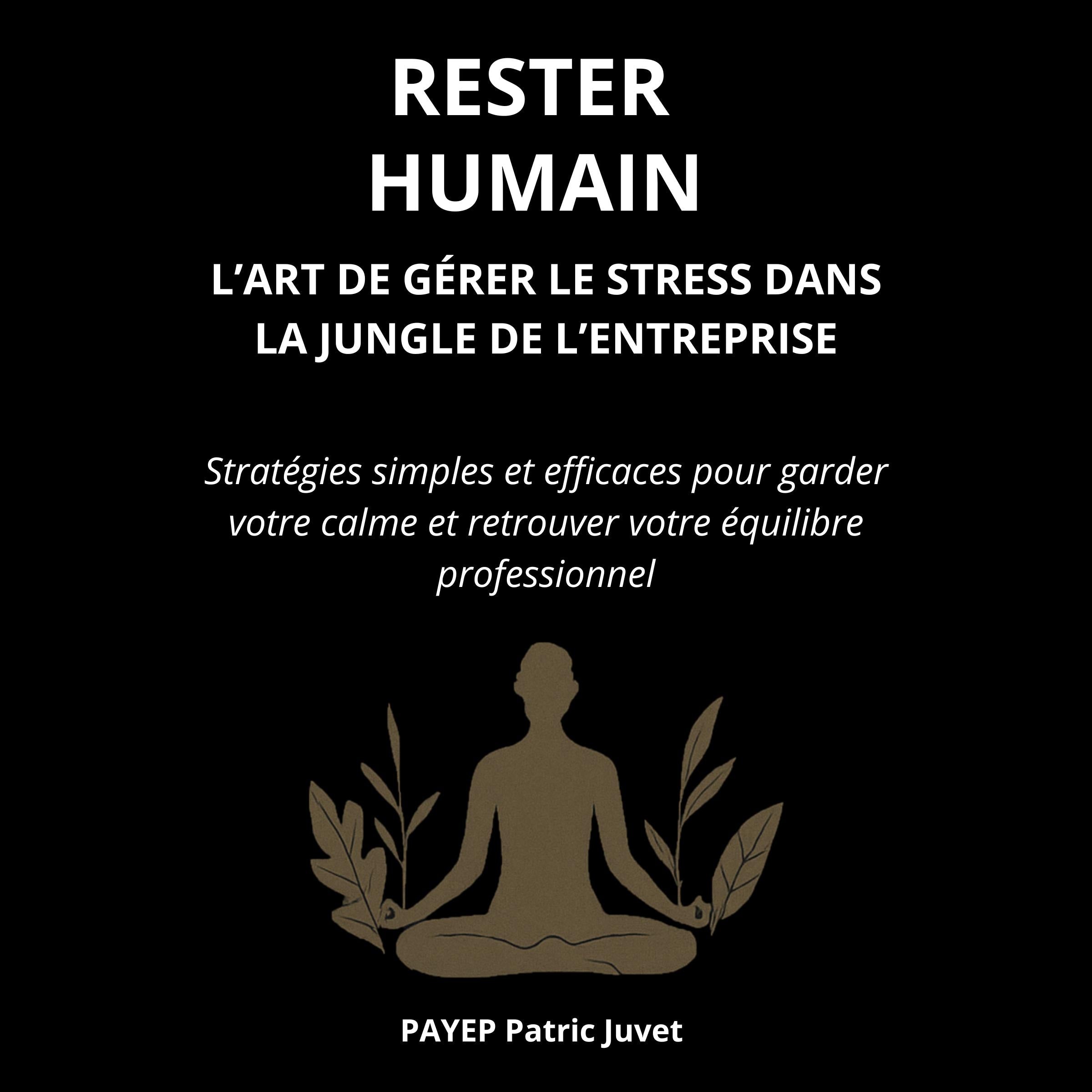 Rester Humain - L'Art de Gérer le Stress dans la Jungle de l'Entreprise
