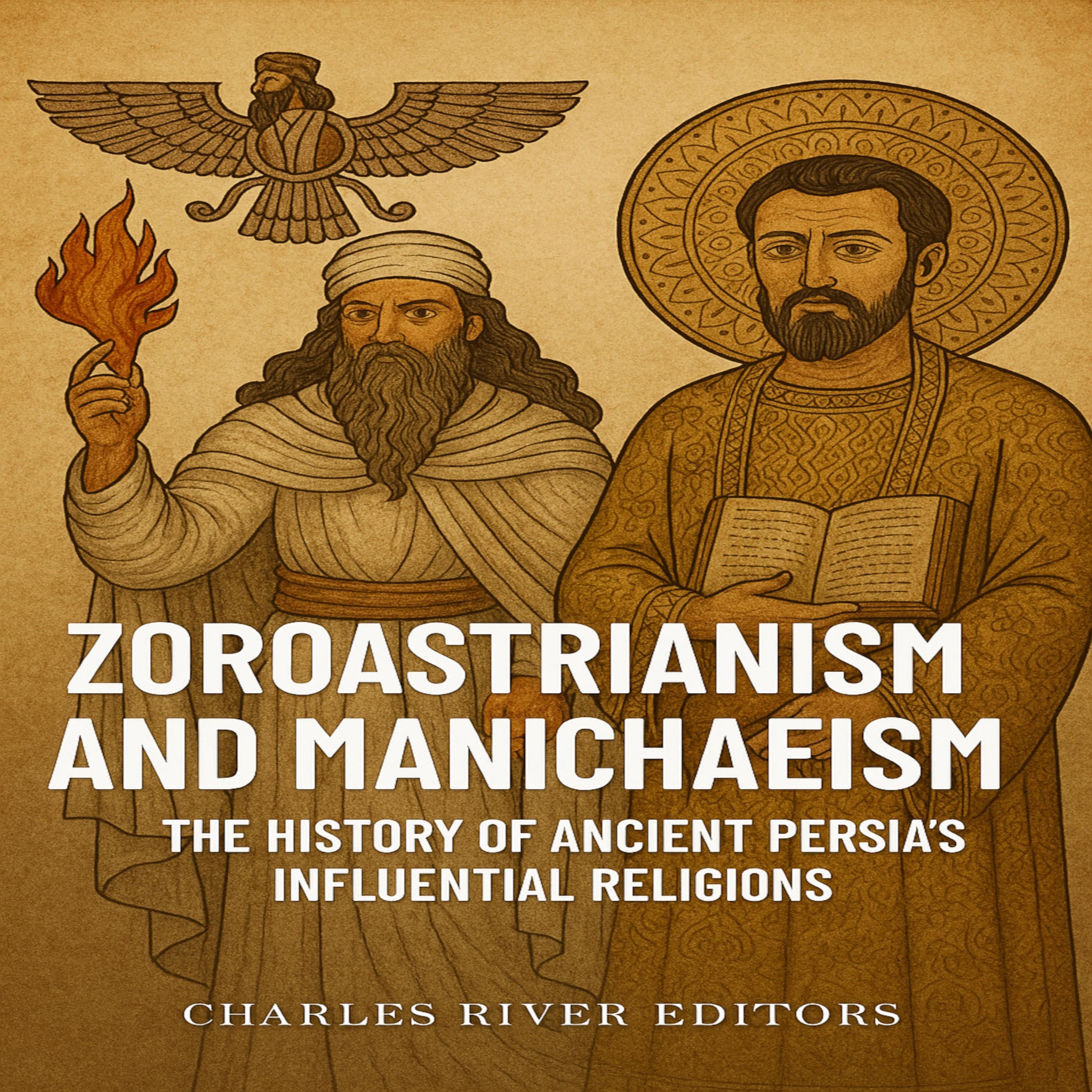 Zoroastrianism and Manichaeism: The History of Ancient Persia’s Influential Religions