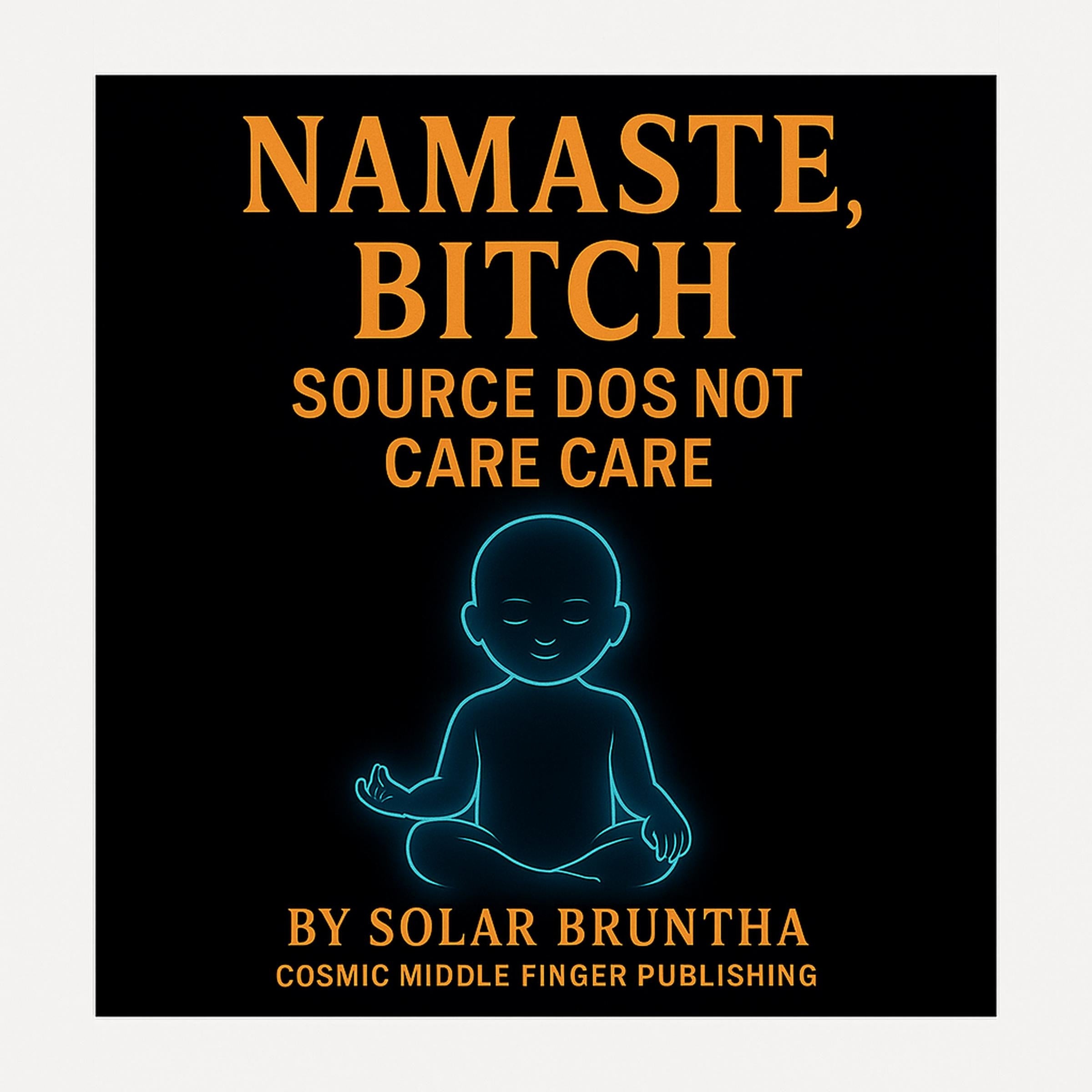 Namaste Bitch Source Does Not Care!