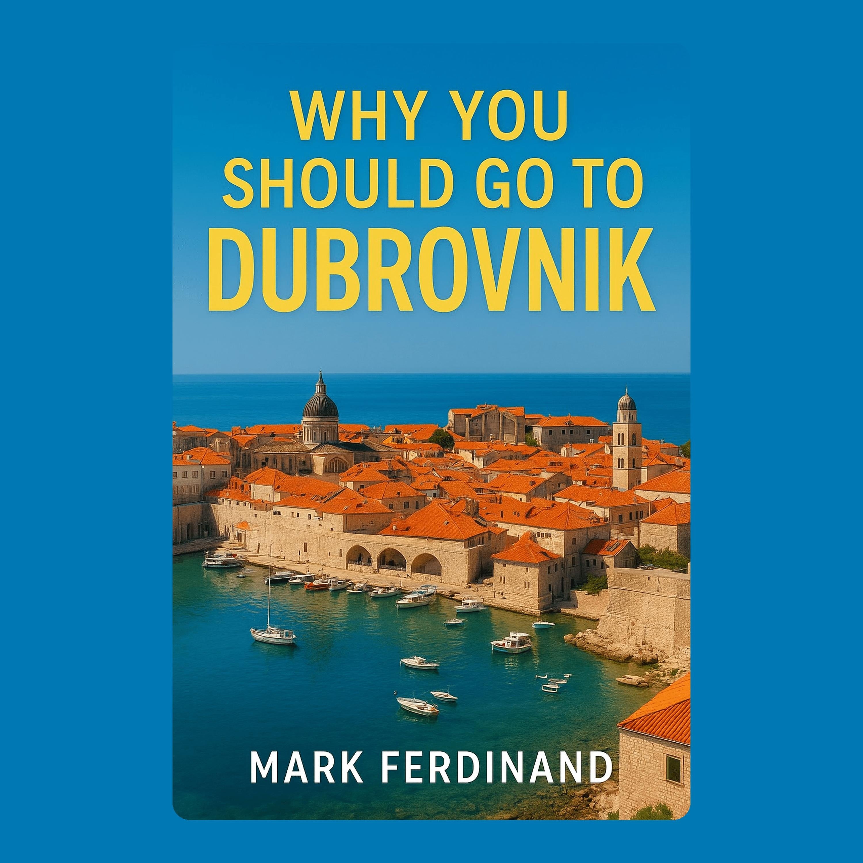 Why You Should Go to Dubrovnik