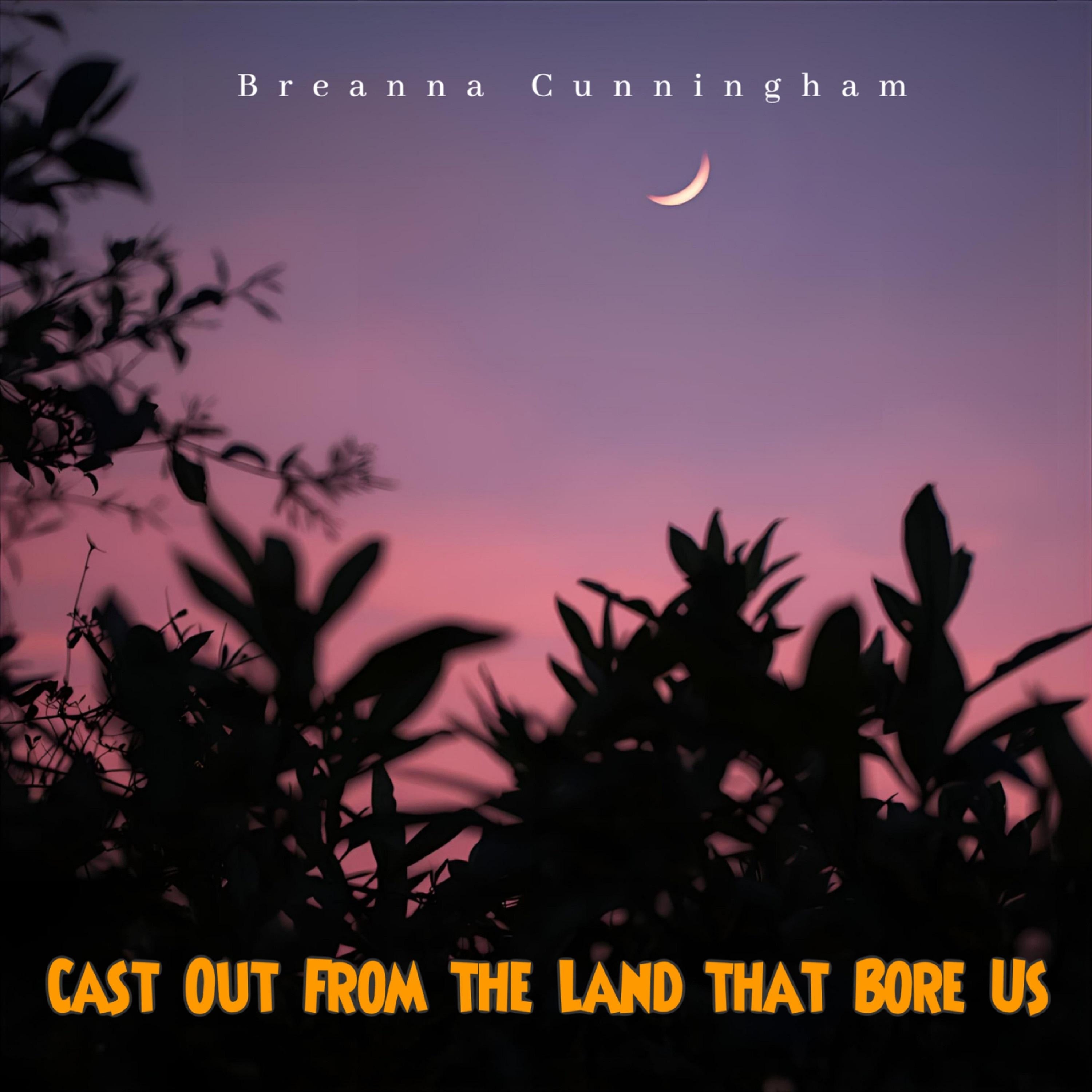 Cast Out From the Land that Bore Us