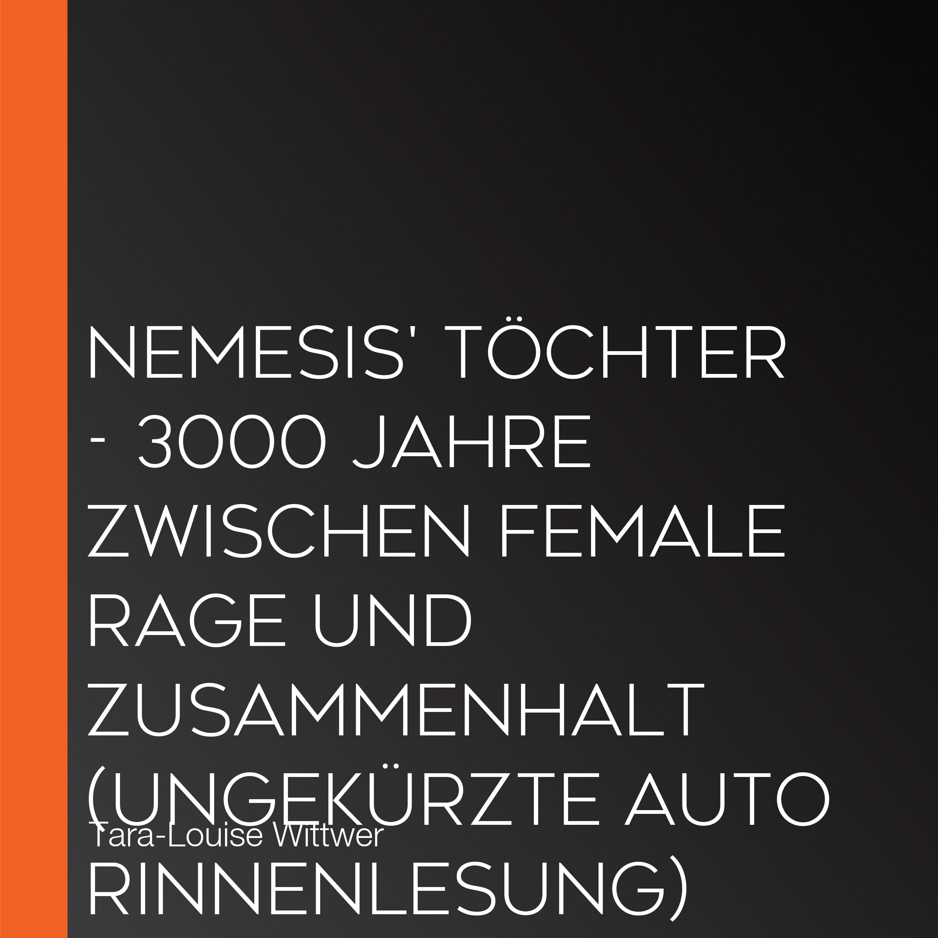 NEMESIS' TÖCHTER - 3000 Jahre zwischen Female Rage und Zusammenhalt (Ungekürzte Autorinnenlesung)