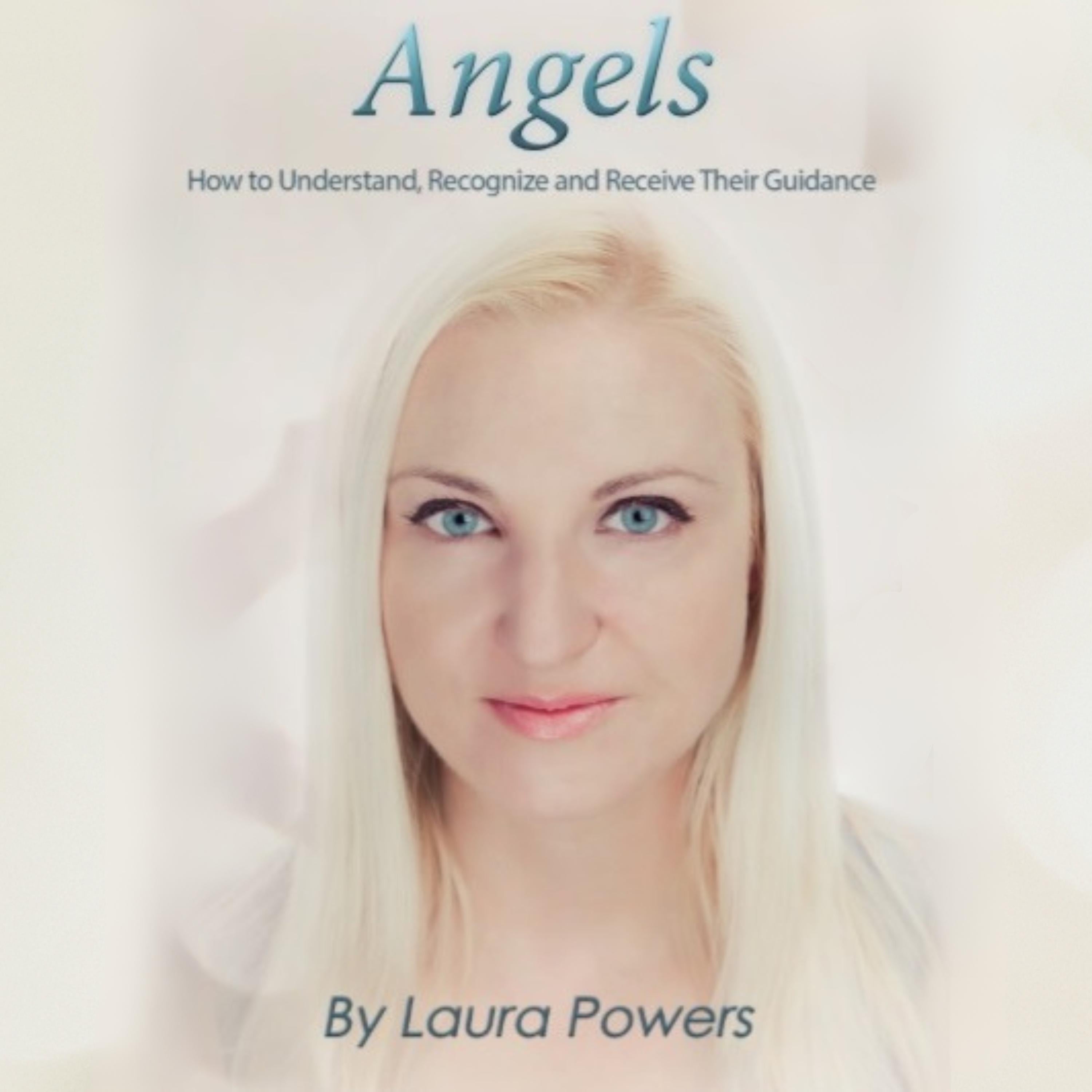 Angels: How to Understand, Recognize, and Receive Their Guidance