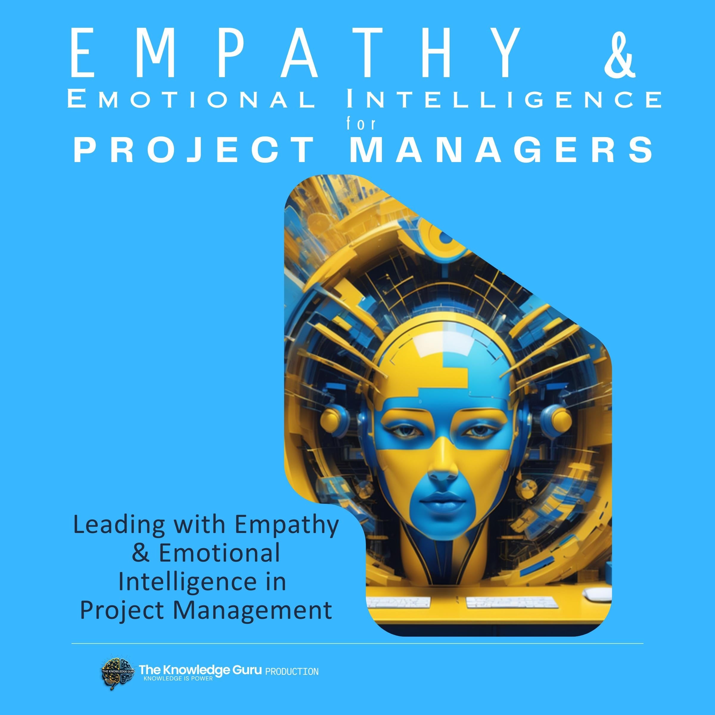 Leading with Empathy and Emotional Intelligence in Project Management