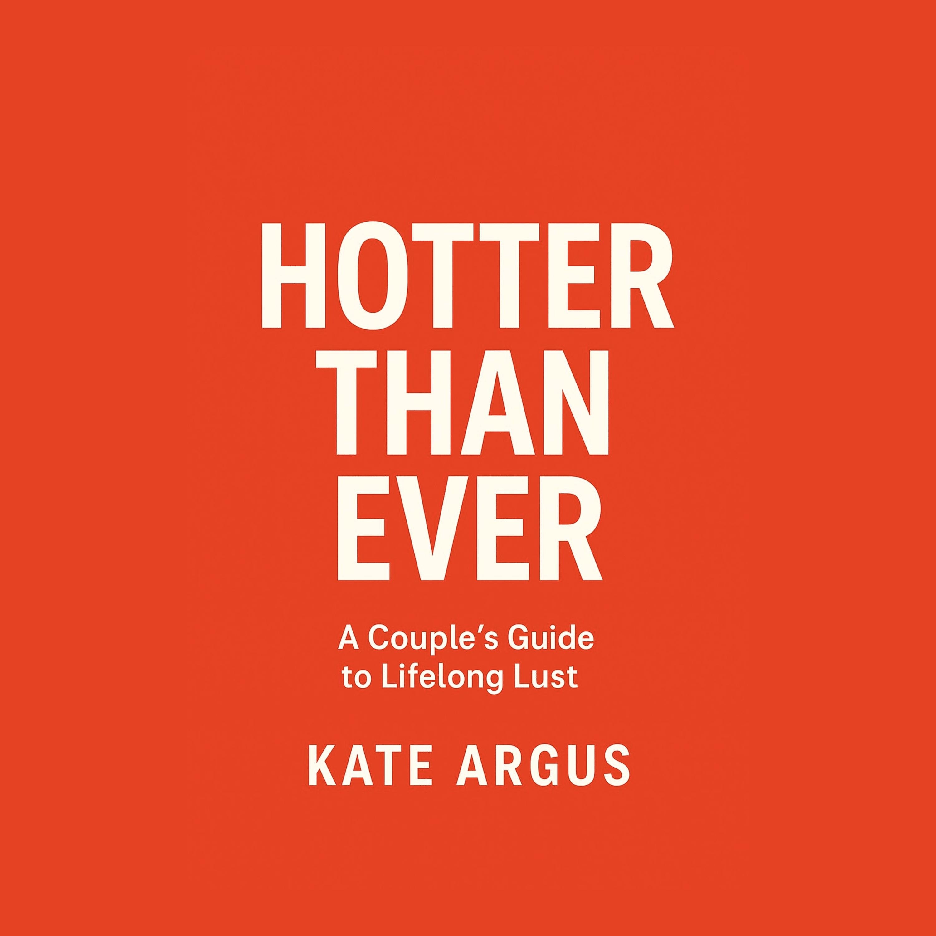 Hotter Than Ever: A Couple’s Guide to Lifelong Lust