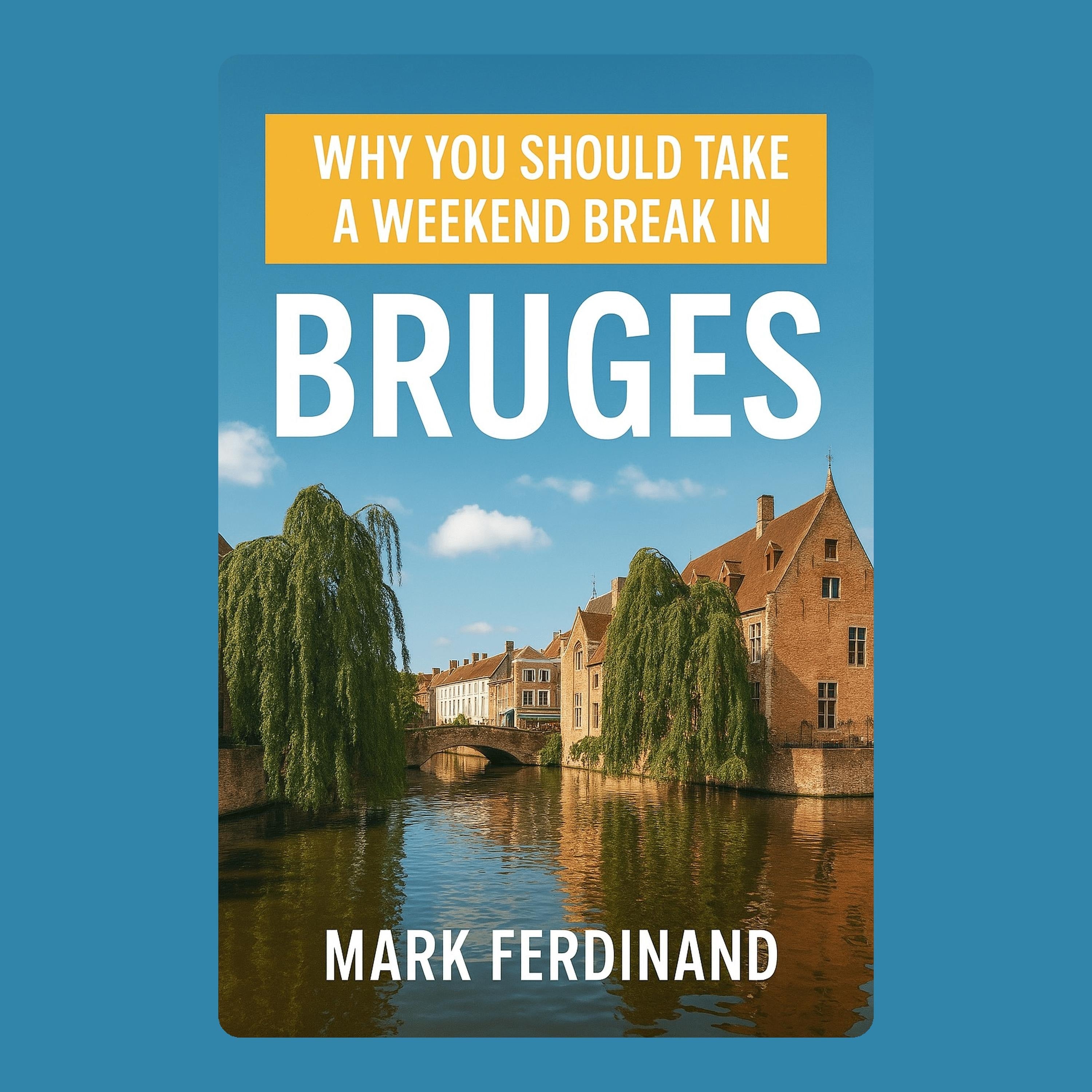 Why You Should Take a Weekend Break in Bruges