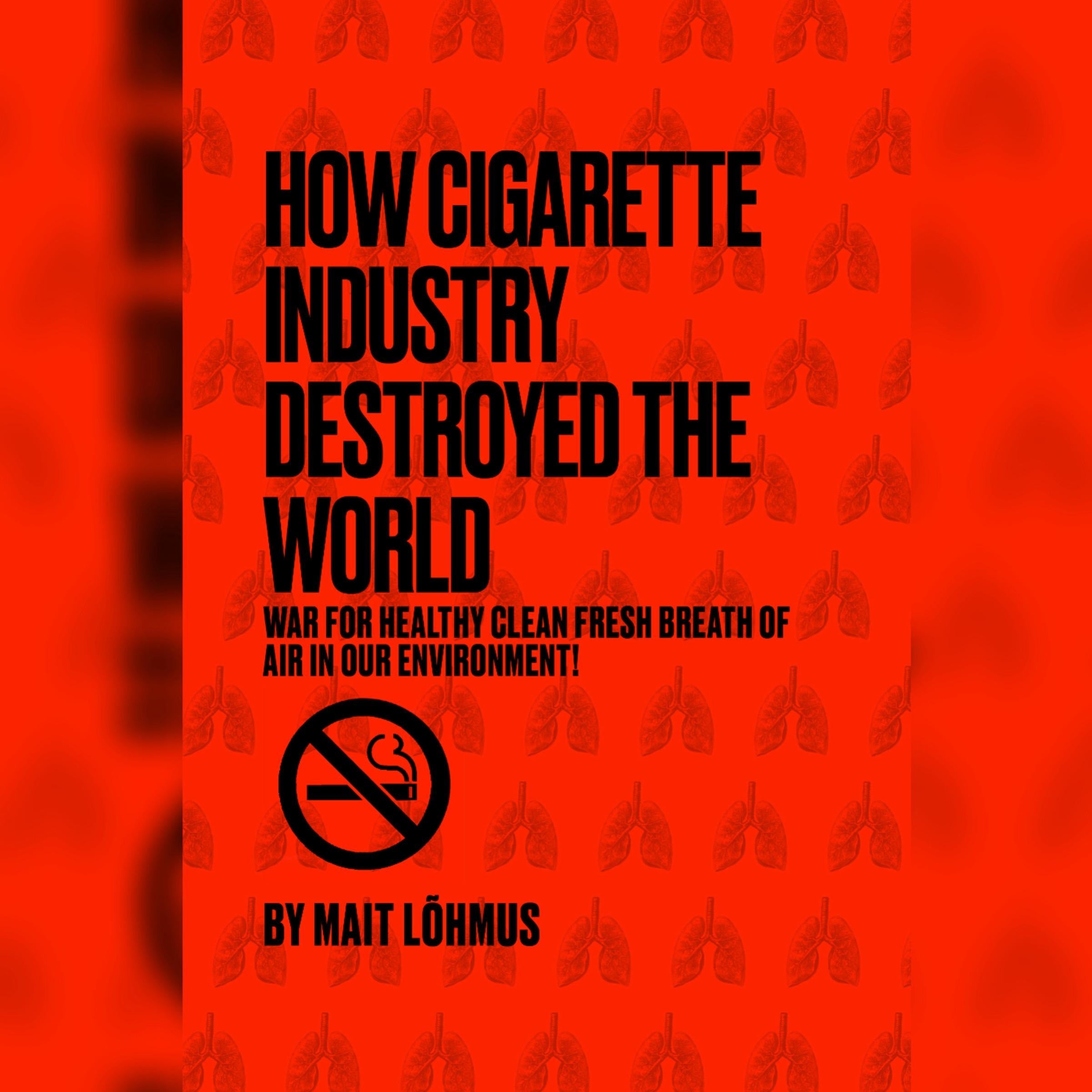 How Cigarette Industry Destroyed The World