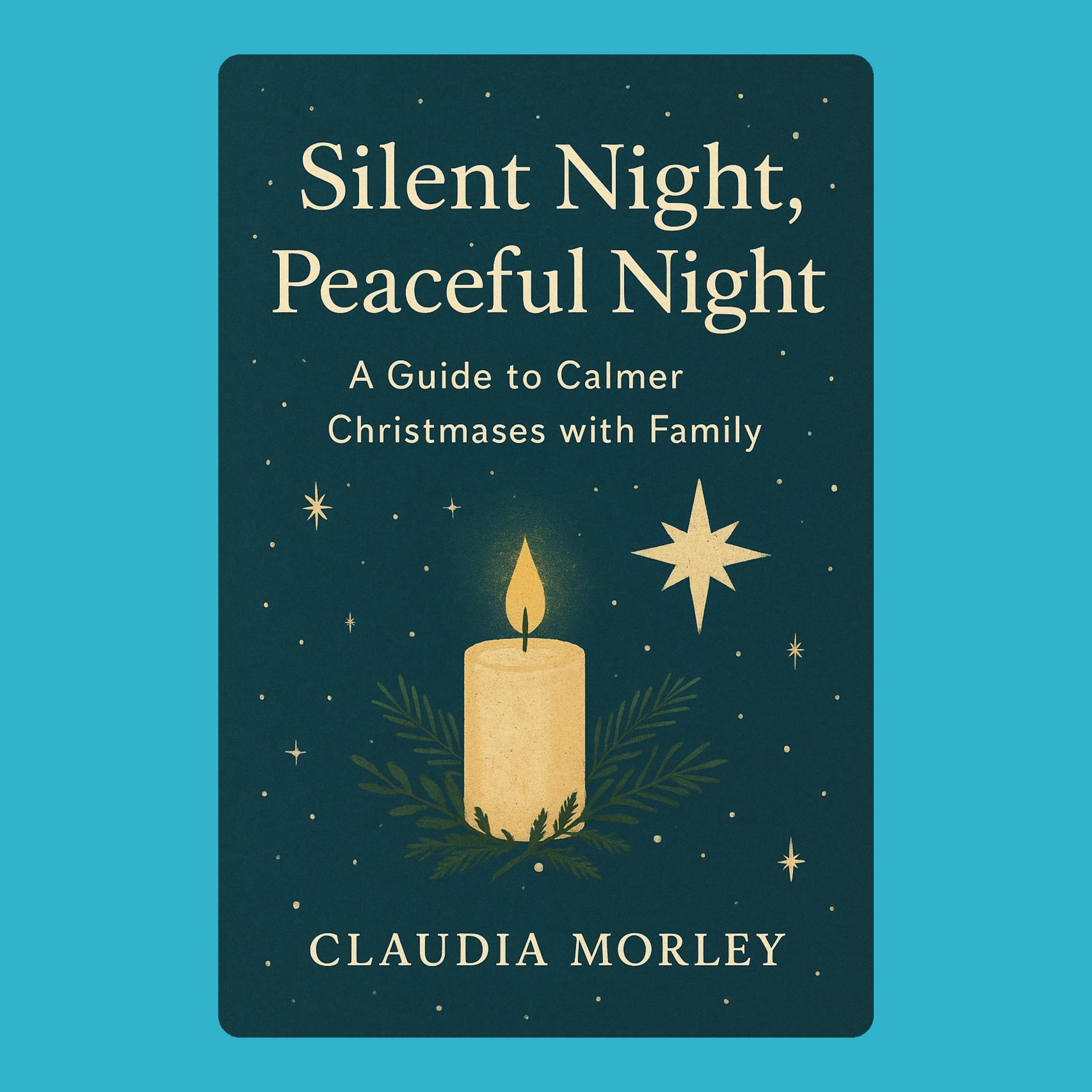 Silent Night, Peaceful Night: A Guide to Calmer Christmases with Family