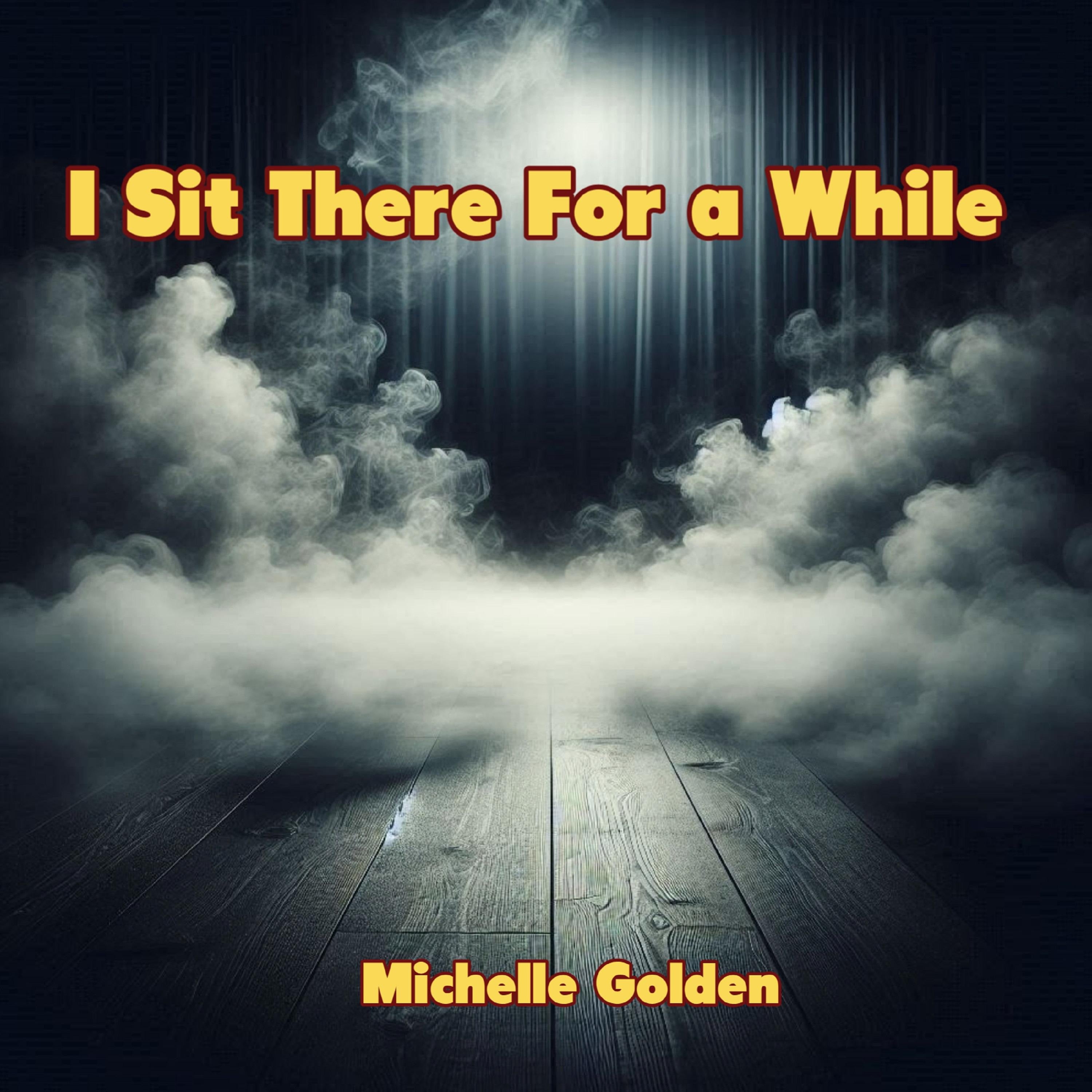 I Sit There For a While