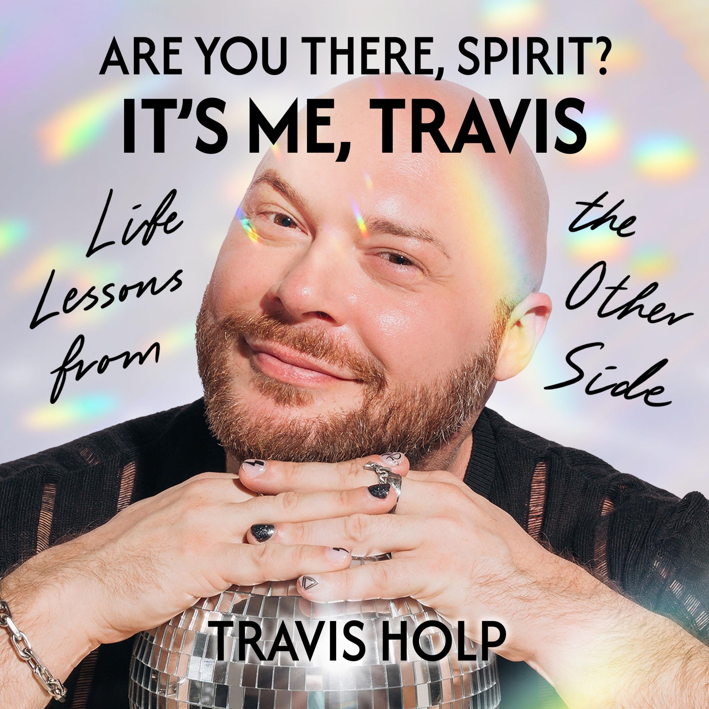 Are You There, Spirit?  It's Me Travis