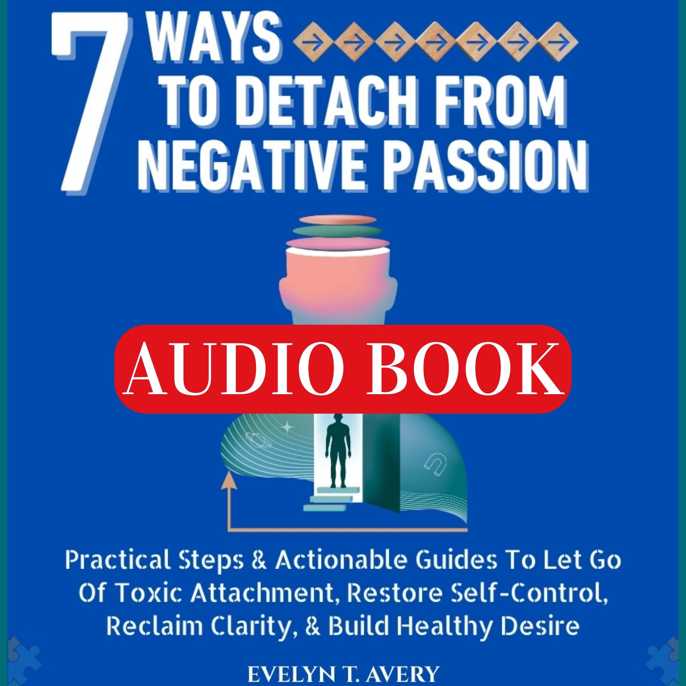 7 WAYS TO DETACH FROM NEGATIVE PASSION