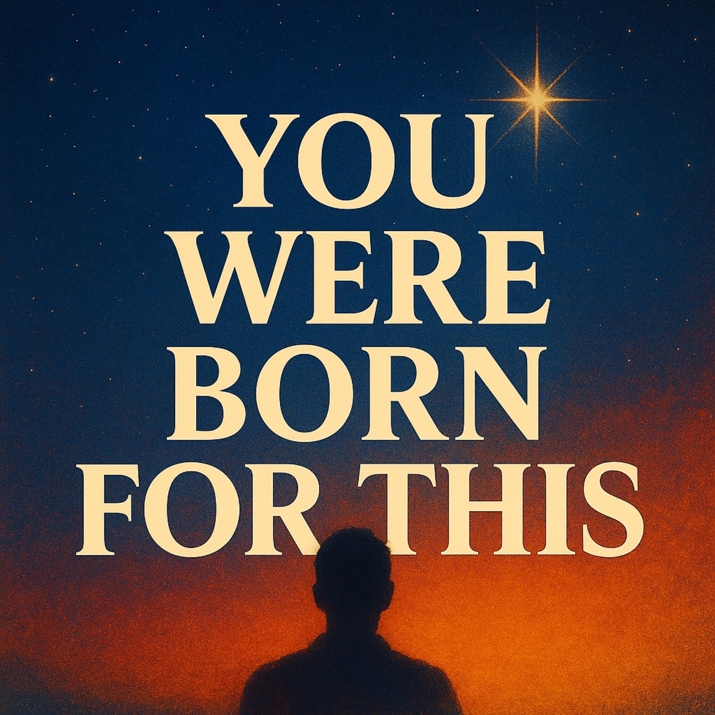 You Were Born for This