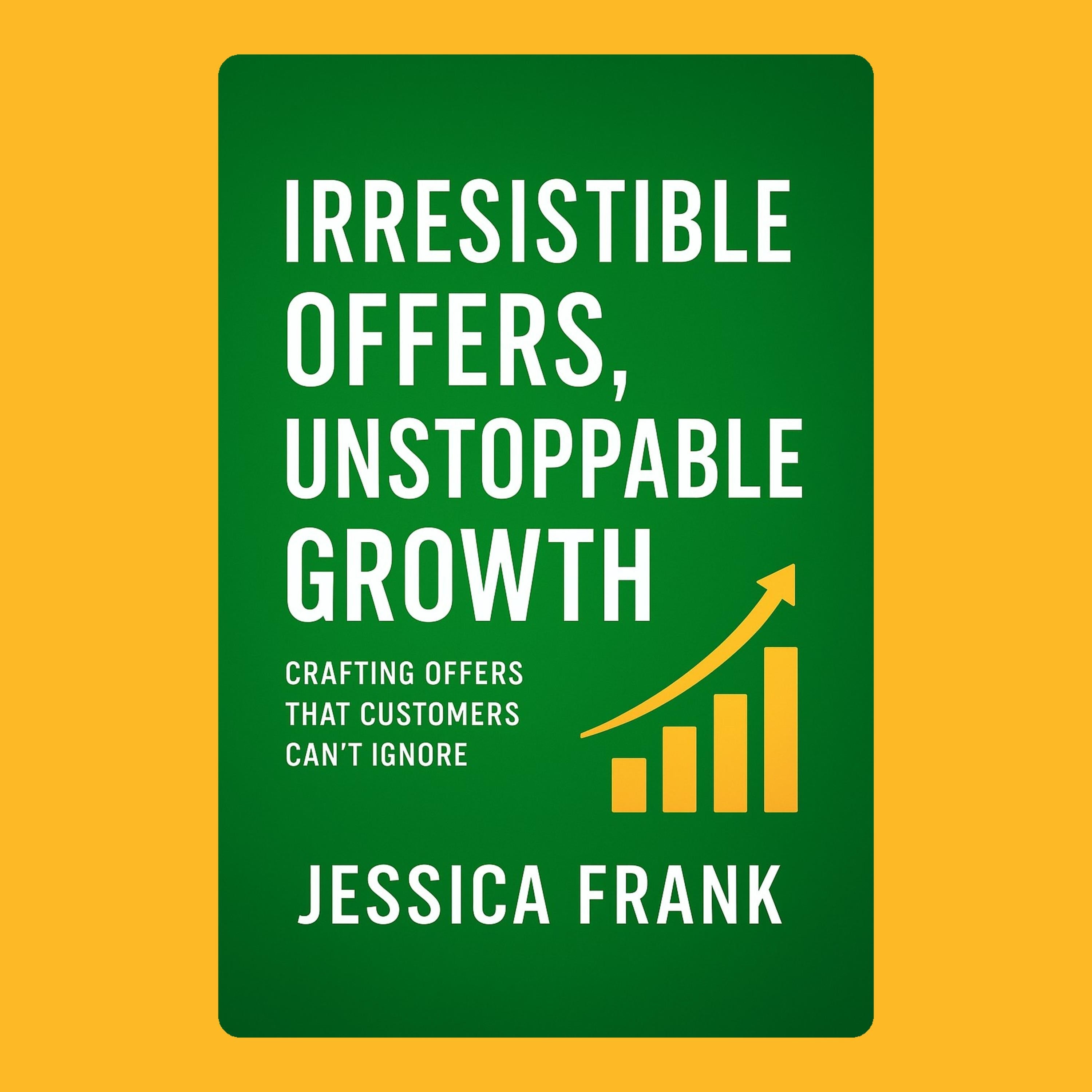 Irresistible Offers, Unstoppable Growth