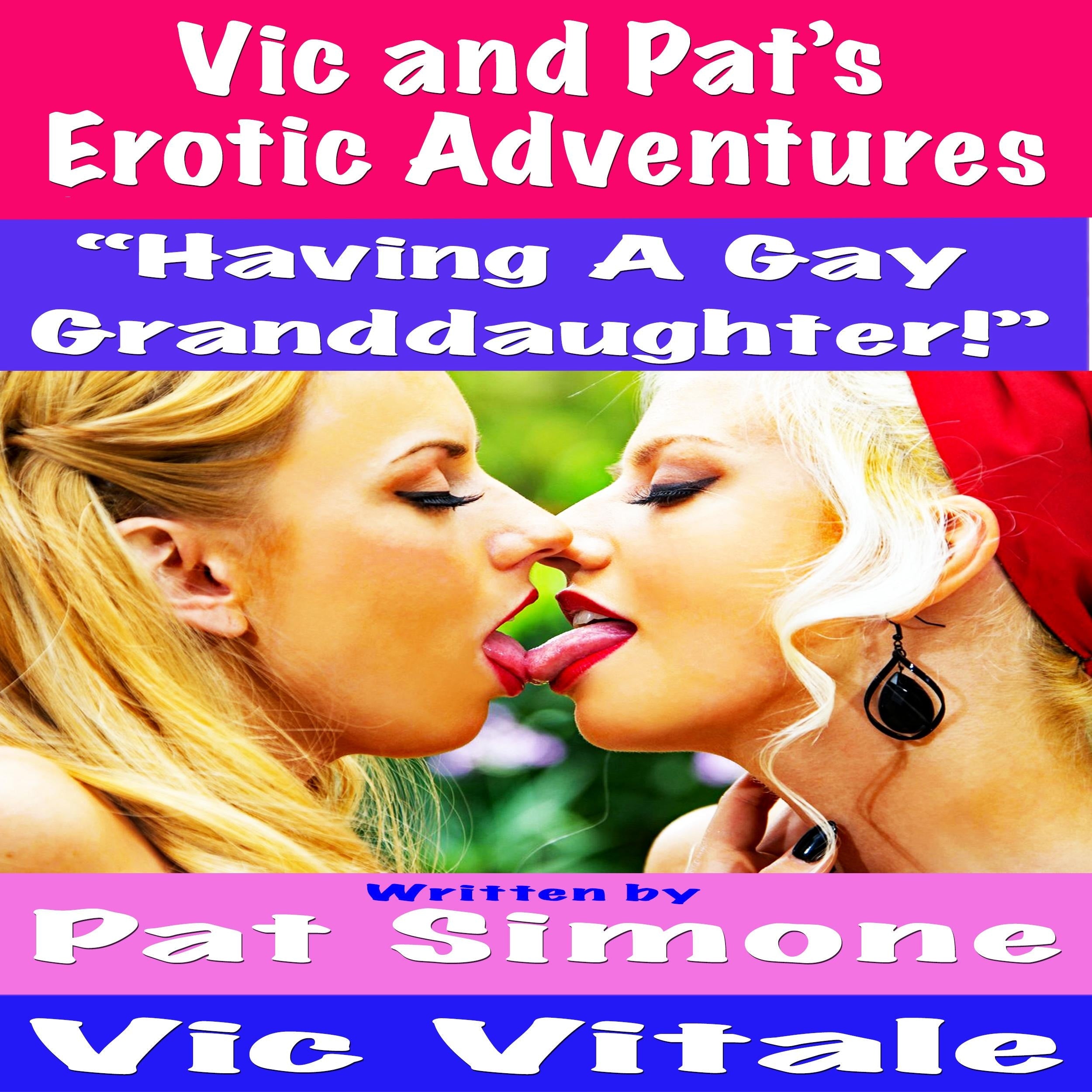 Vic and Pat's   Erotic Adventures  "Having A Gay  Granddaughter!"