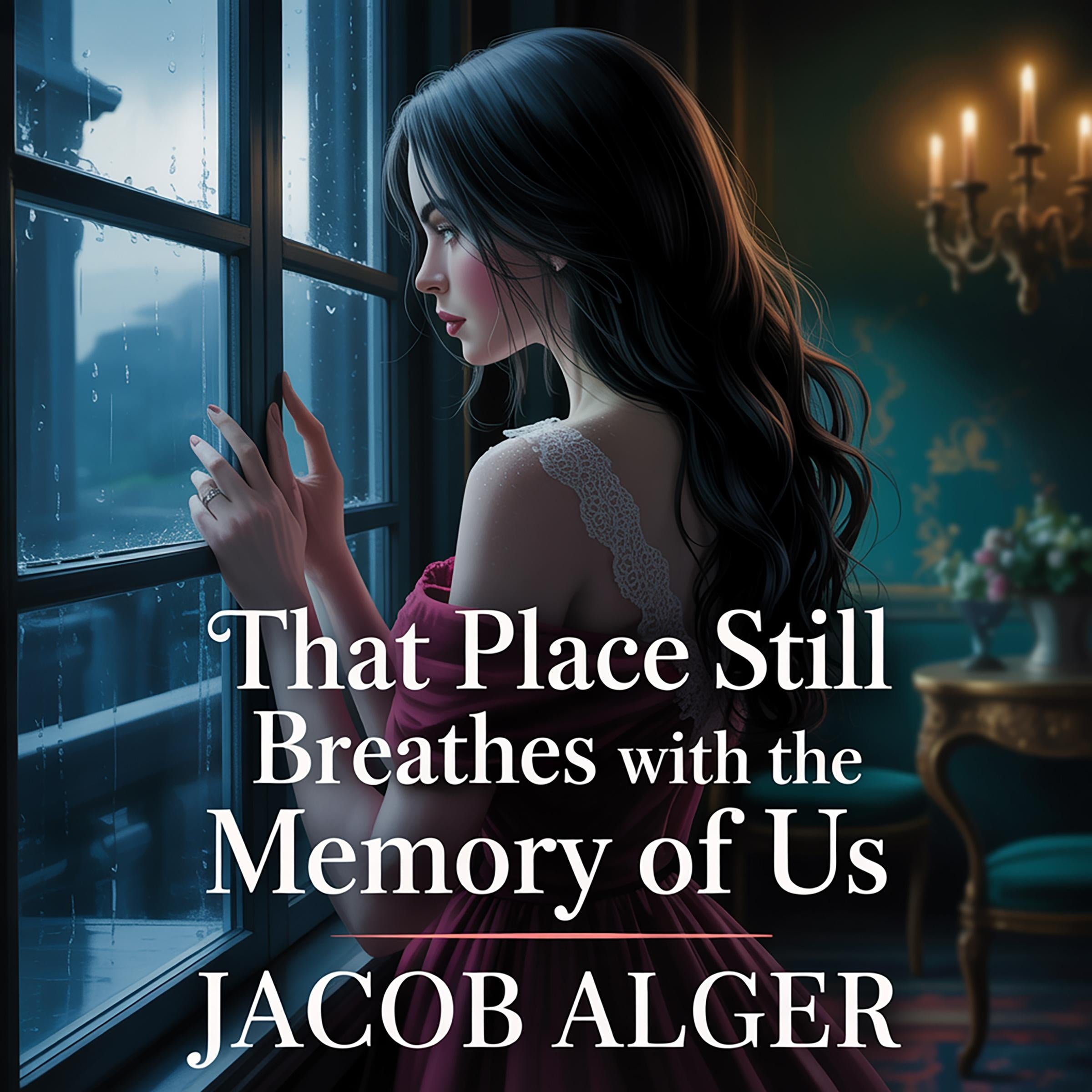 That place still breathes with the memory of us