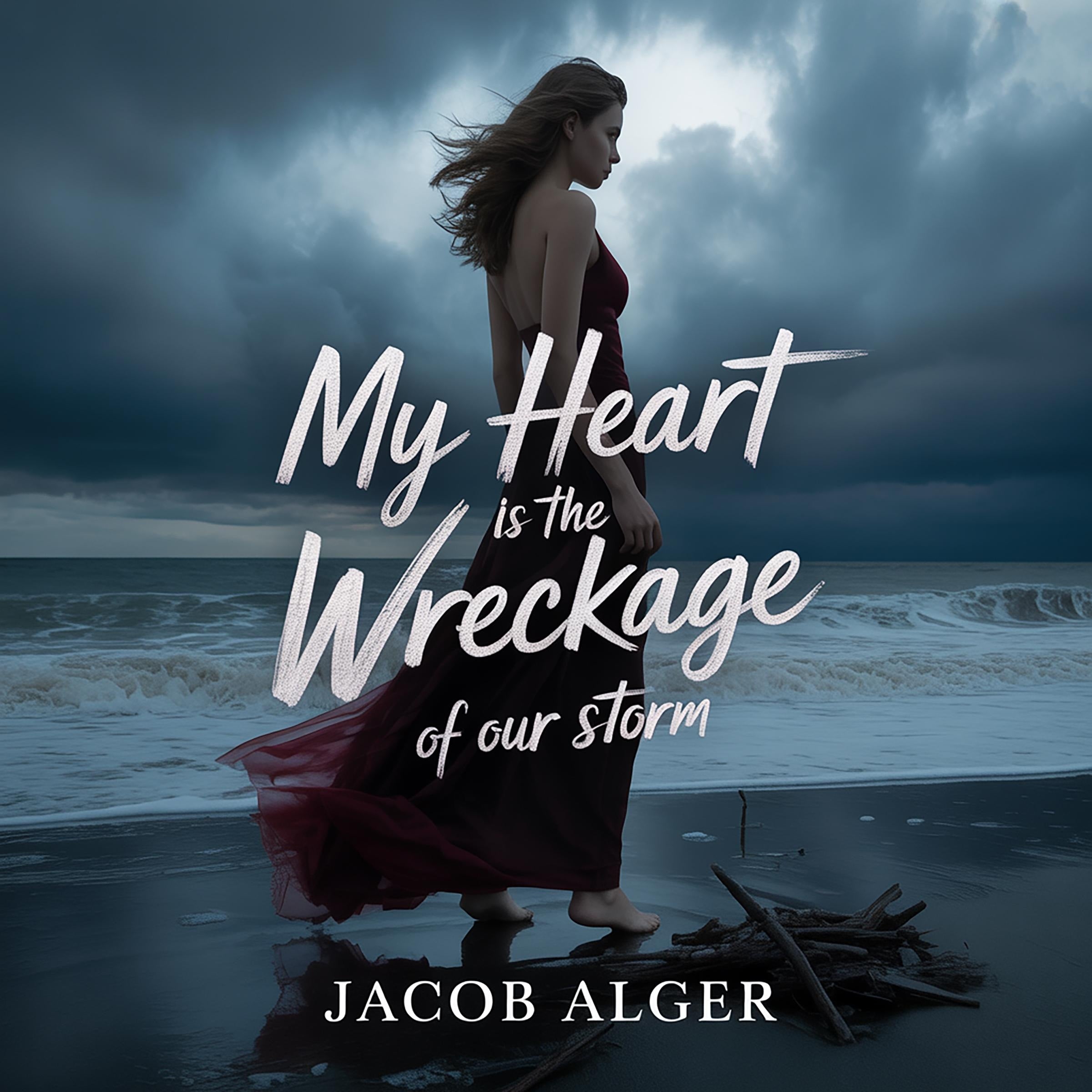 My heart is the wreckage of our storm