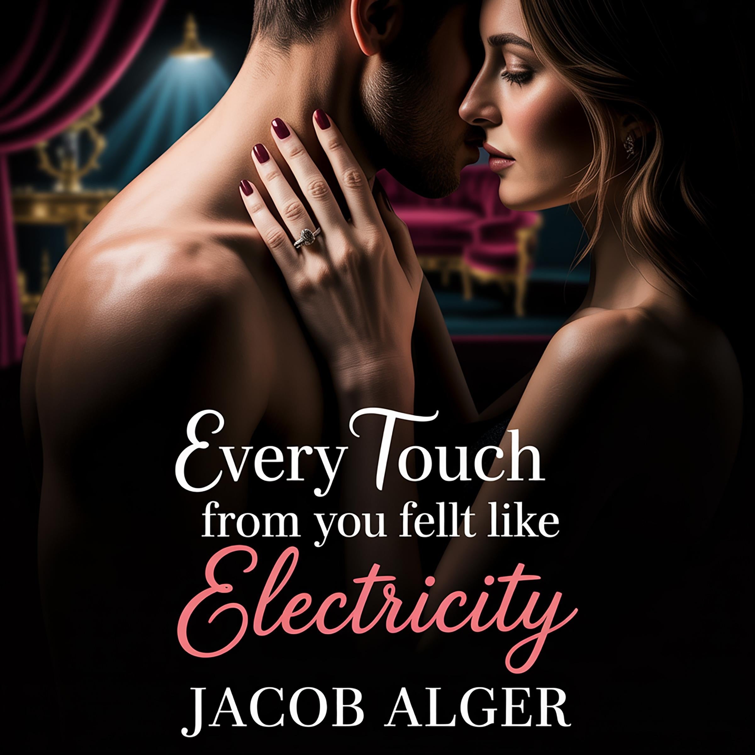 Every touch from you felt like electricity