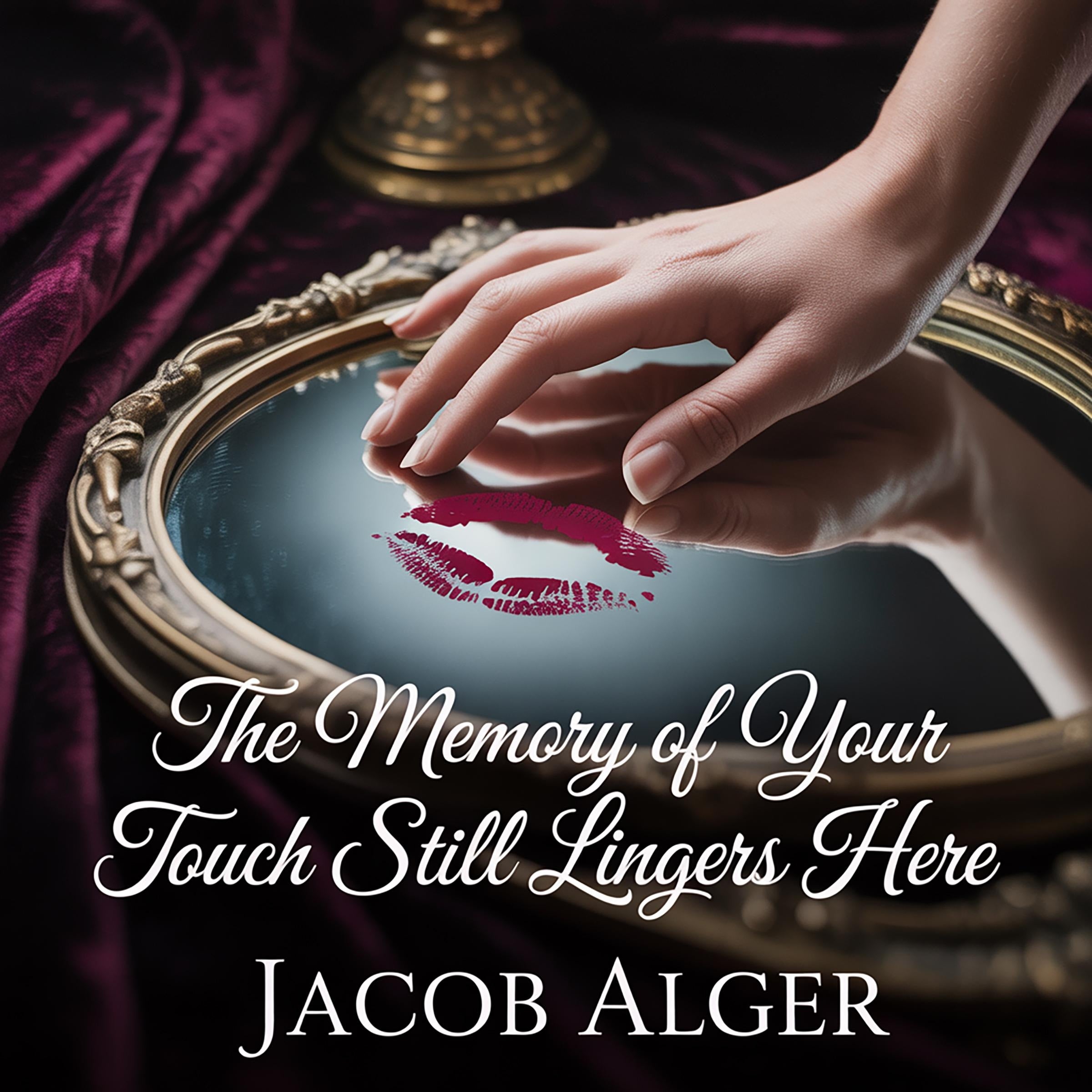 The memory of your touch still lingers here
