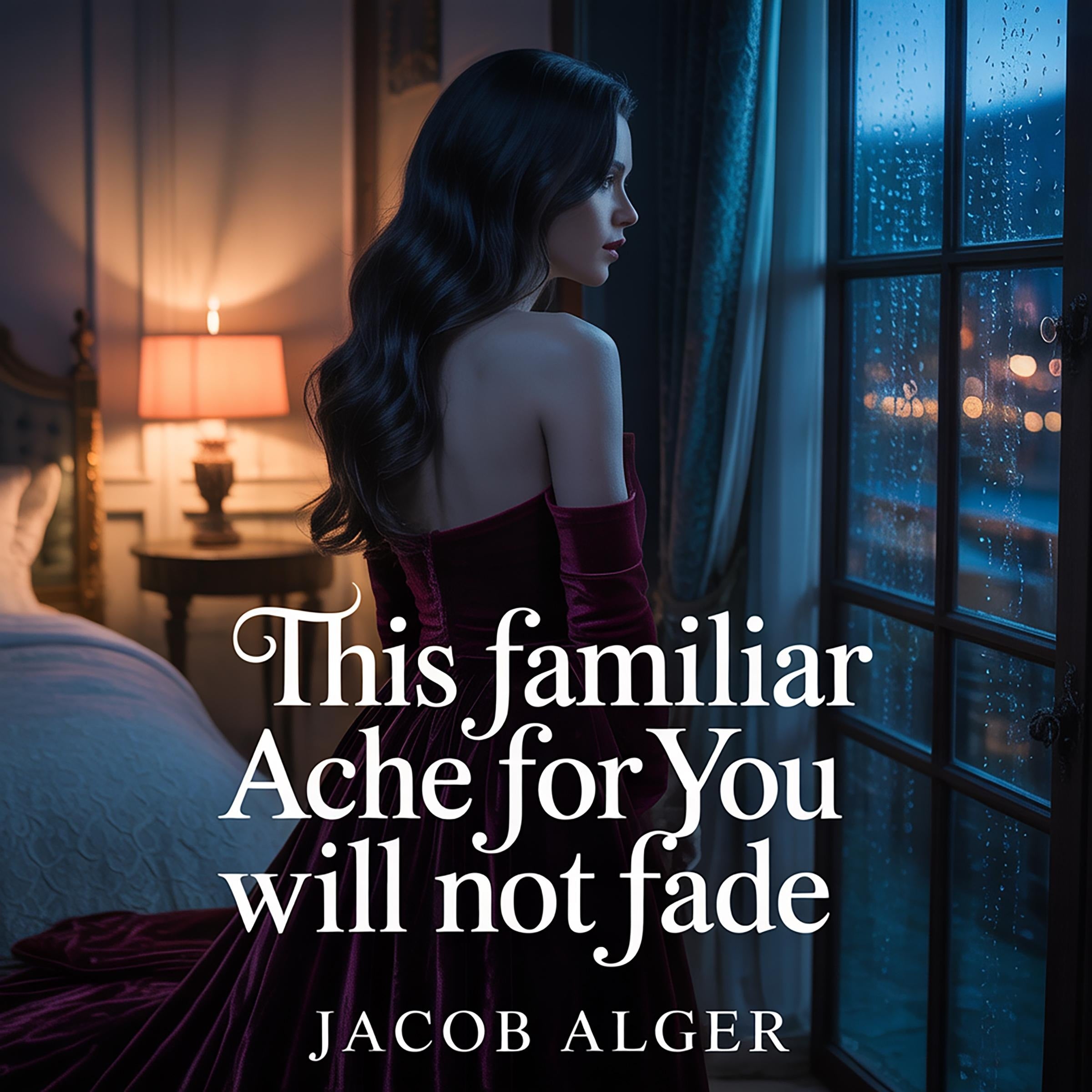 This familiar ache for you will not fade