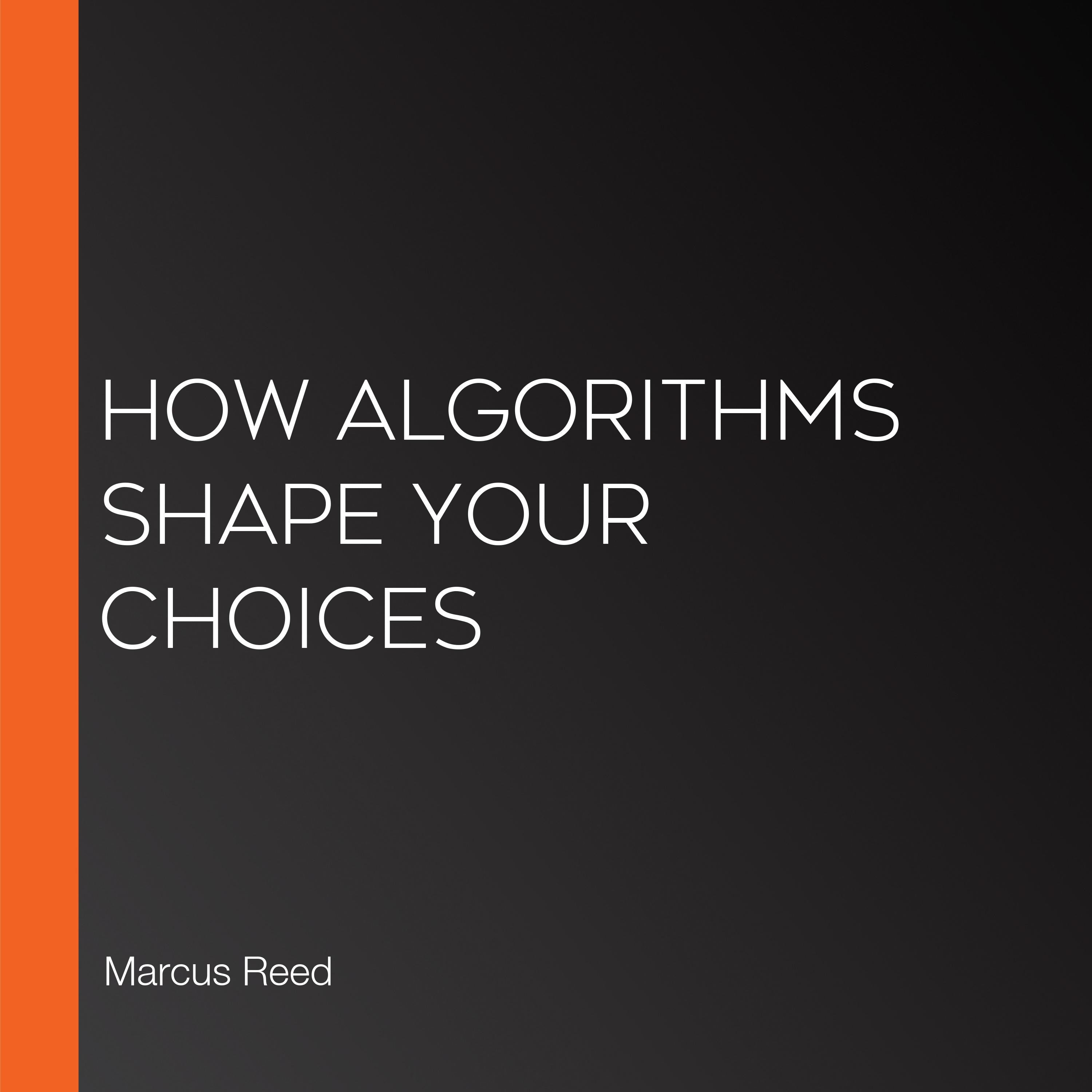How Algorithms Shape Your Choices