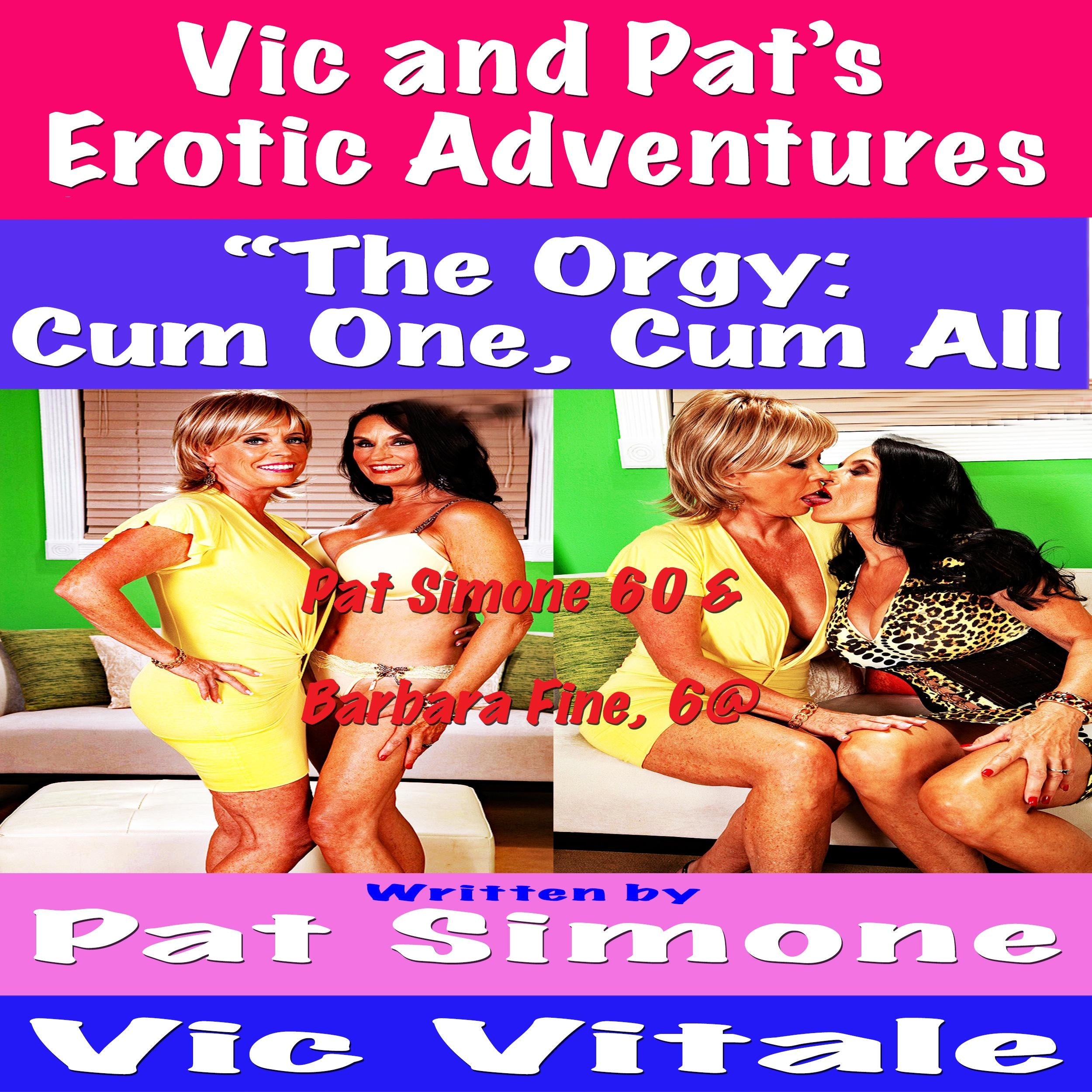 Vic and Pat's Erotic Adventures "The Orgy:Cum One, Cum All!"