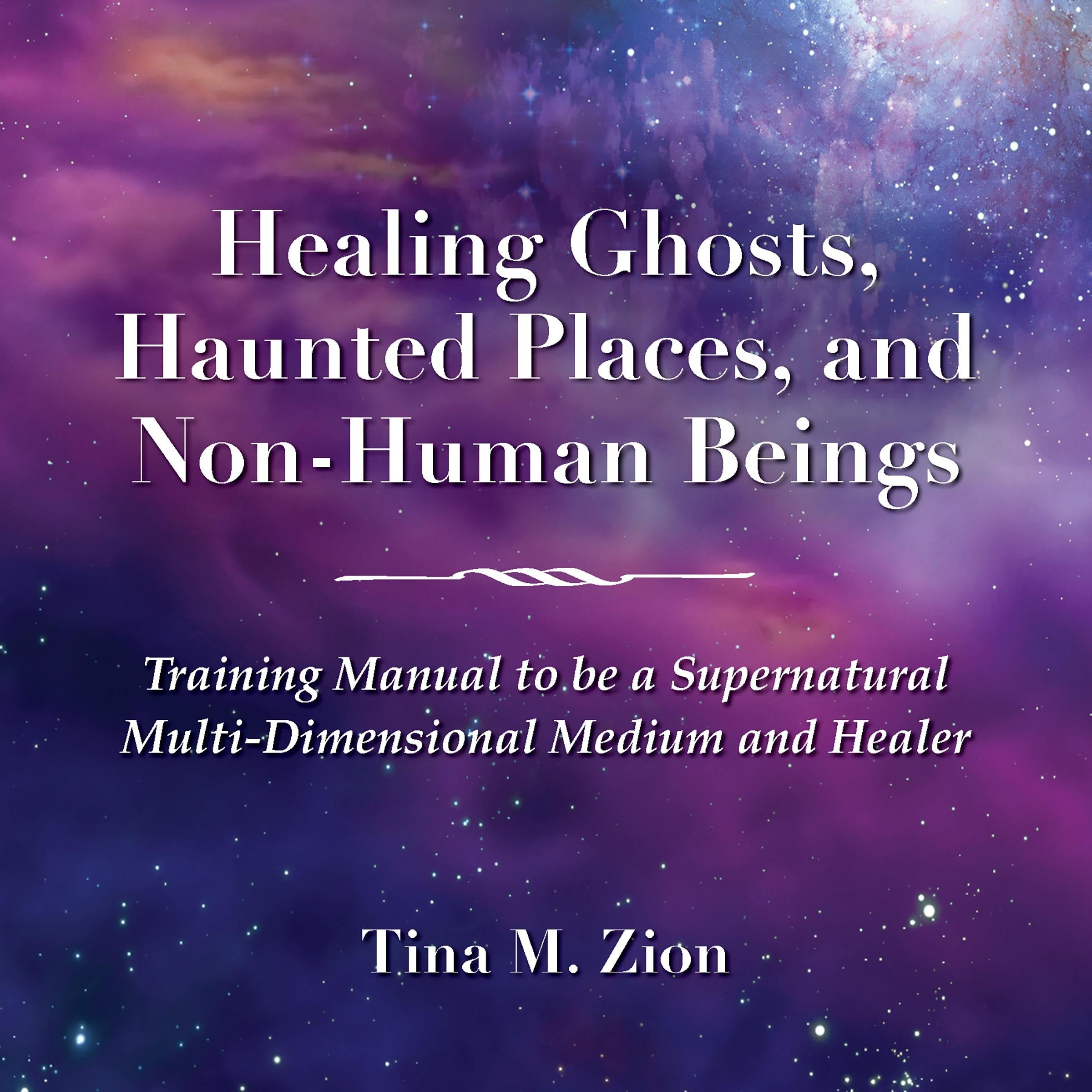 Healing Ghosts, Haunted Places, and Non-Human Beings