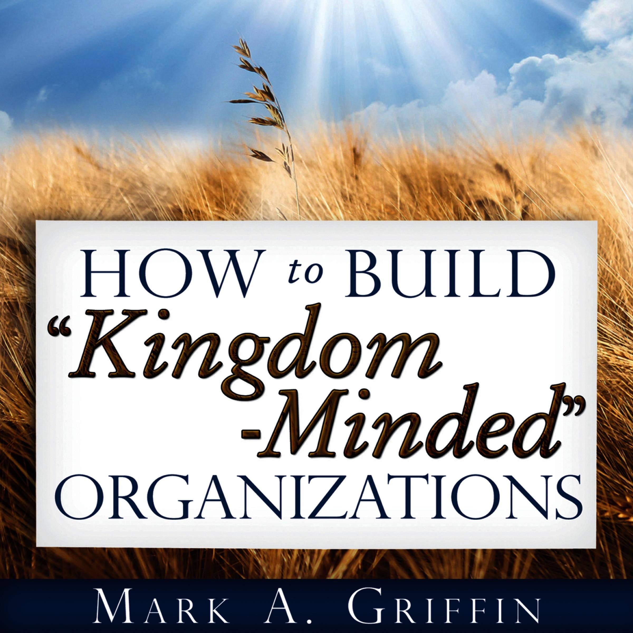 How to Build "Kingdom Minded" Organizations