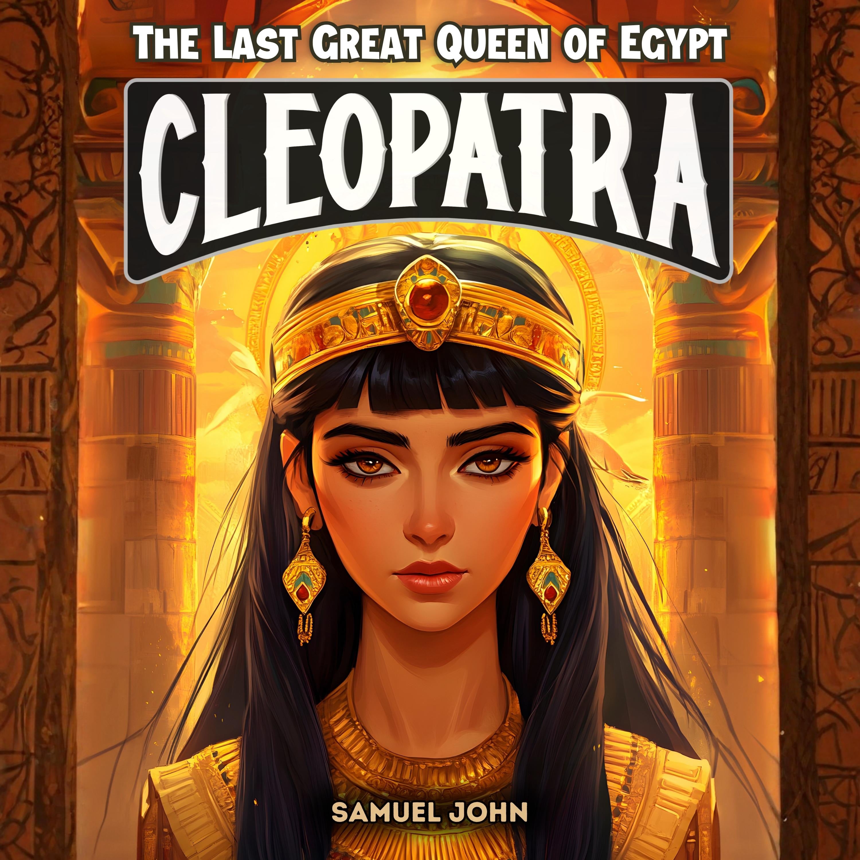 Cleopatra: The Last Great Queen of Egypt