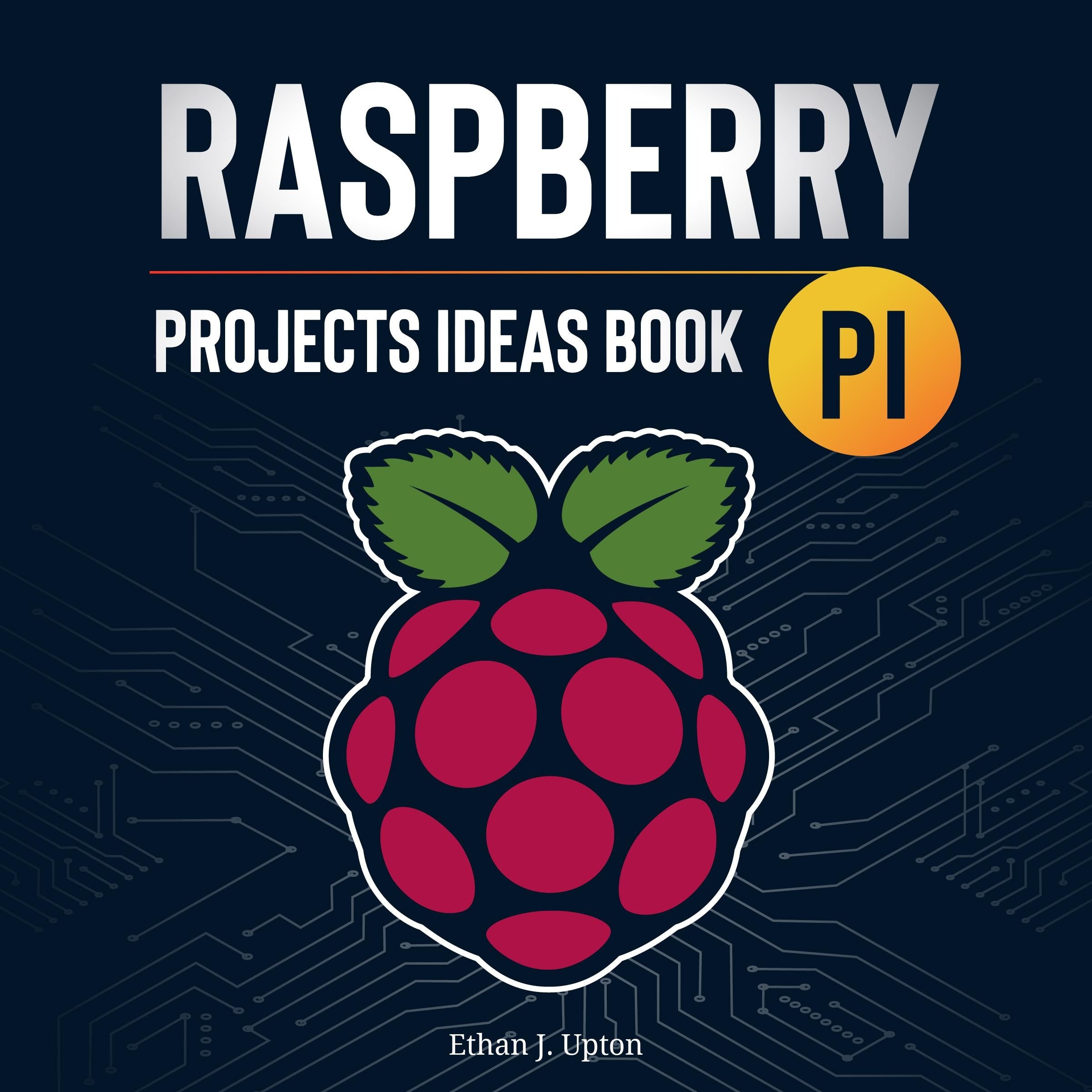 Raspberry Pi: Project Ideas Book