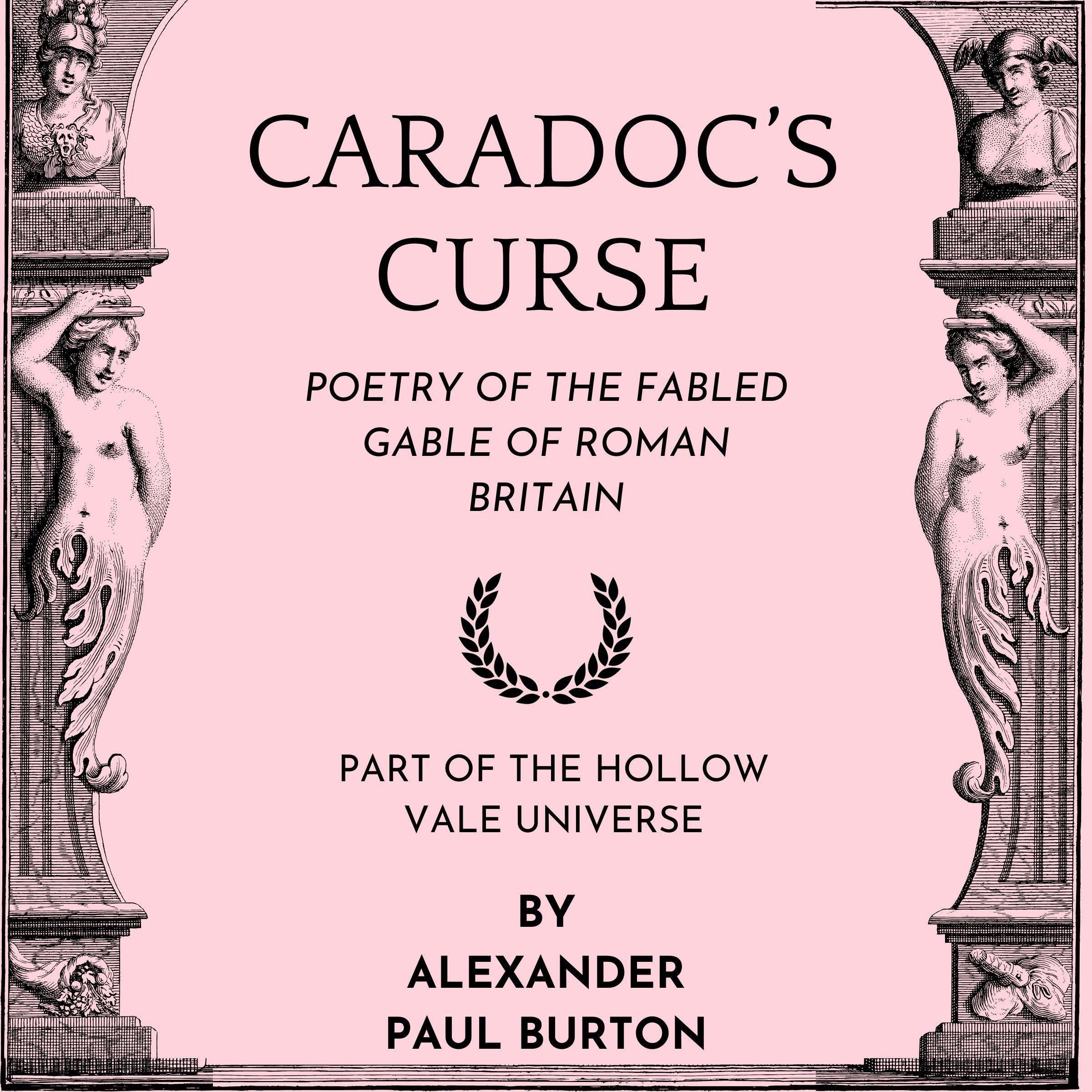 Caradoc's Curse: Poetry of the Fabled Gable of Roman Britain