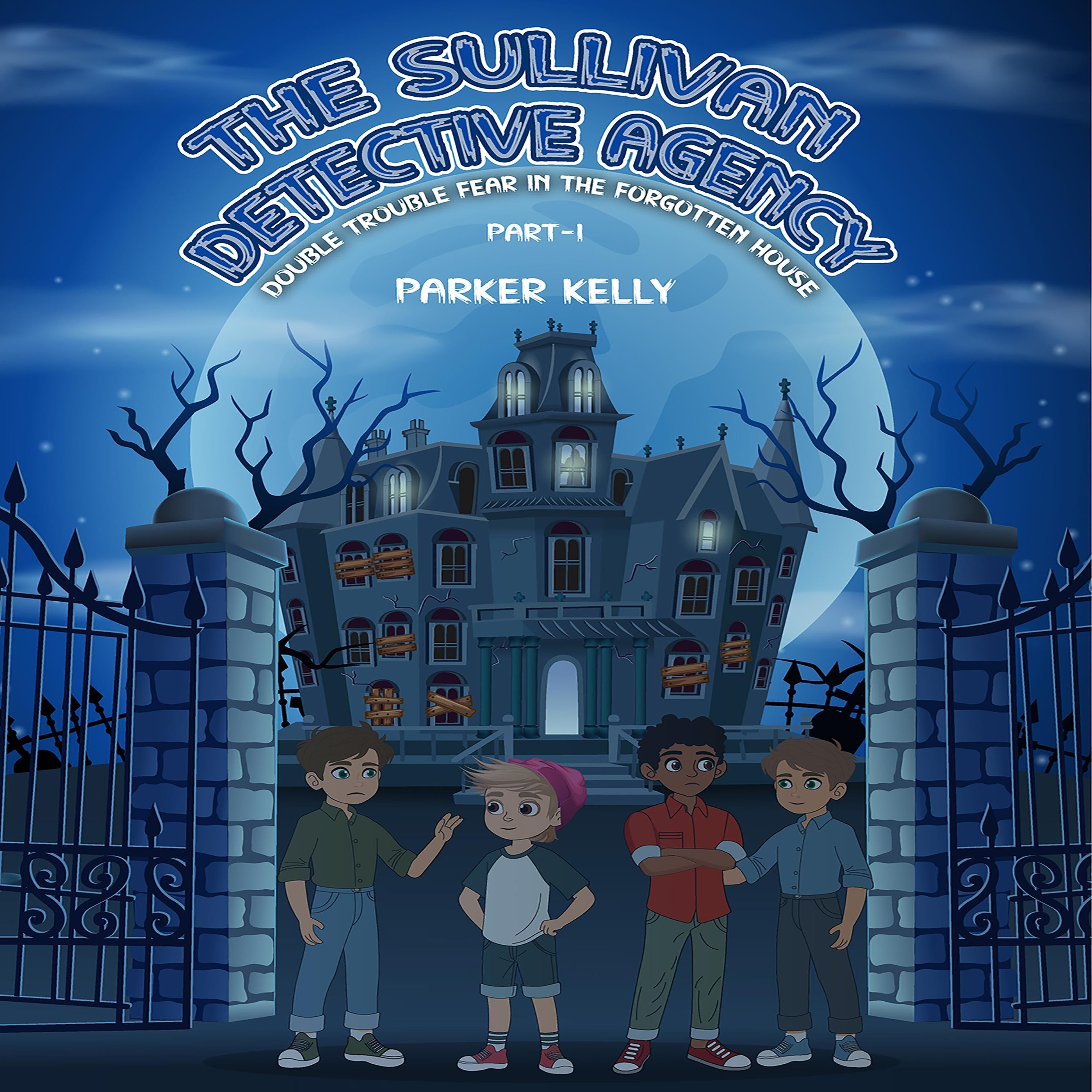 THE SULLIVAN DETECTIVE AGENCY DOUBLE TROUBLE FEAR IN THE FORGOTTEN HOUSE (PART-I)