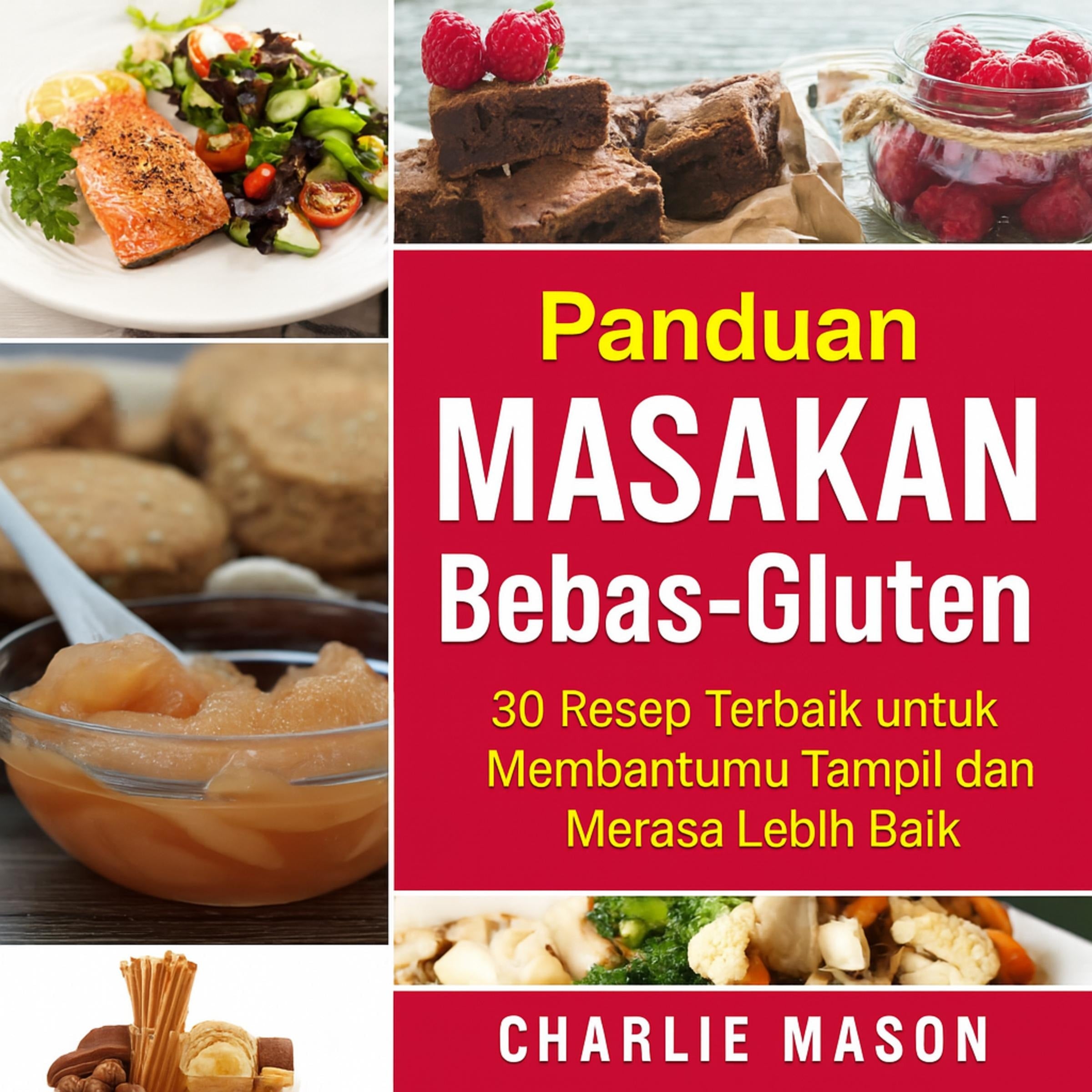Buku Masak Bebas Gluten Lengkap: 30 Resep Bebas Gluten Terbaik untuk Membantu Anda Tampil dan Merasa Lebih Baik dari yang Anda Bayangkan