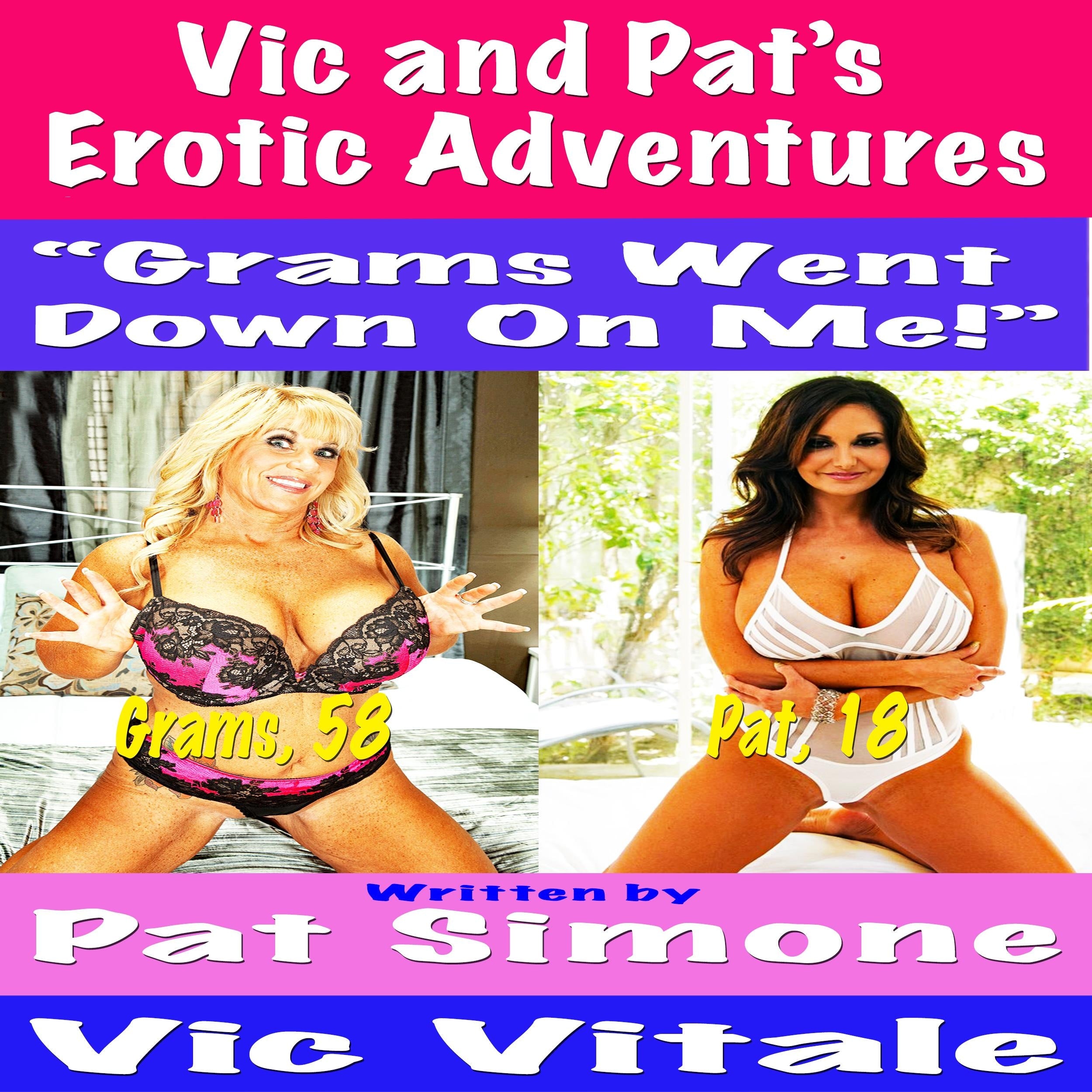 Vic and Pat's   Erotic Adventures "Grams Went  Down On Me!"