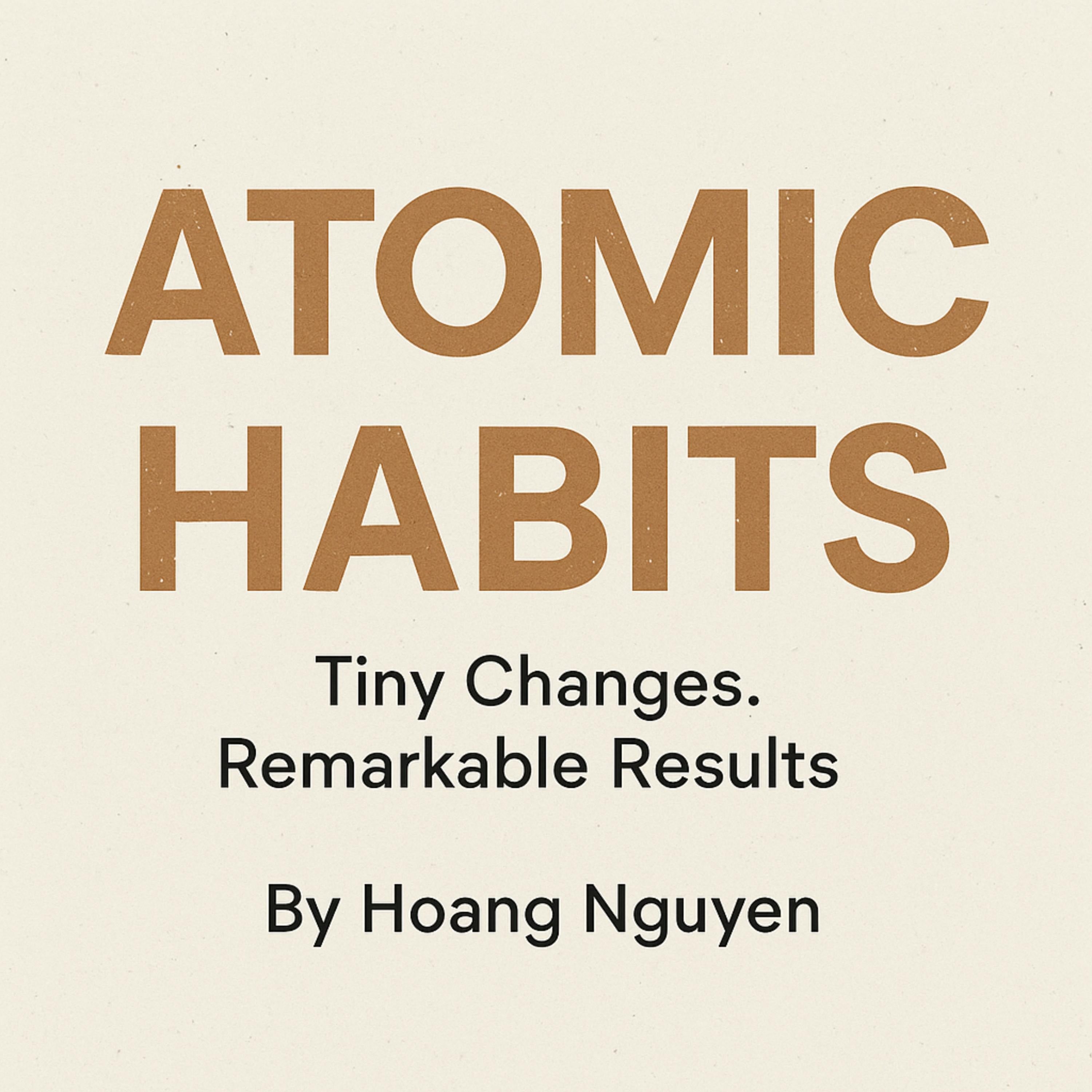 Atomic Habits: Tiny Changes, Remarkable Results - An Easy & Proven Way to Build Good Habits & Break Bad Ones