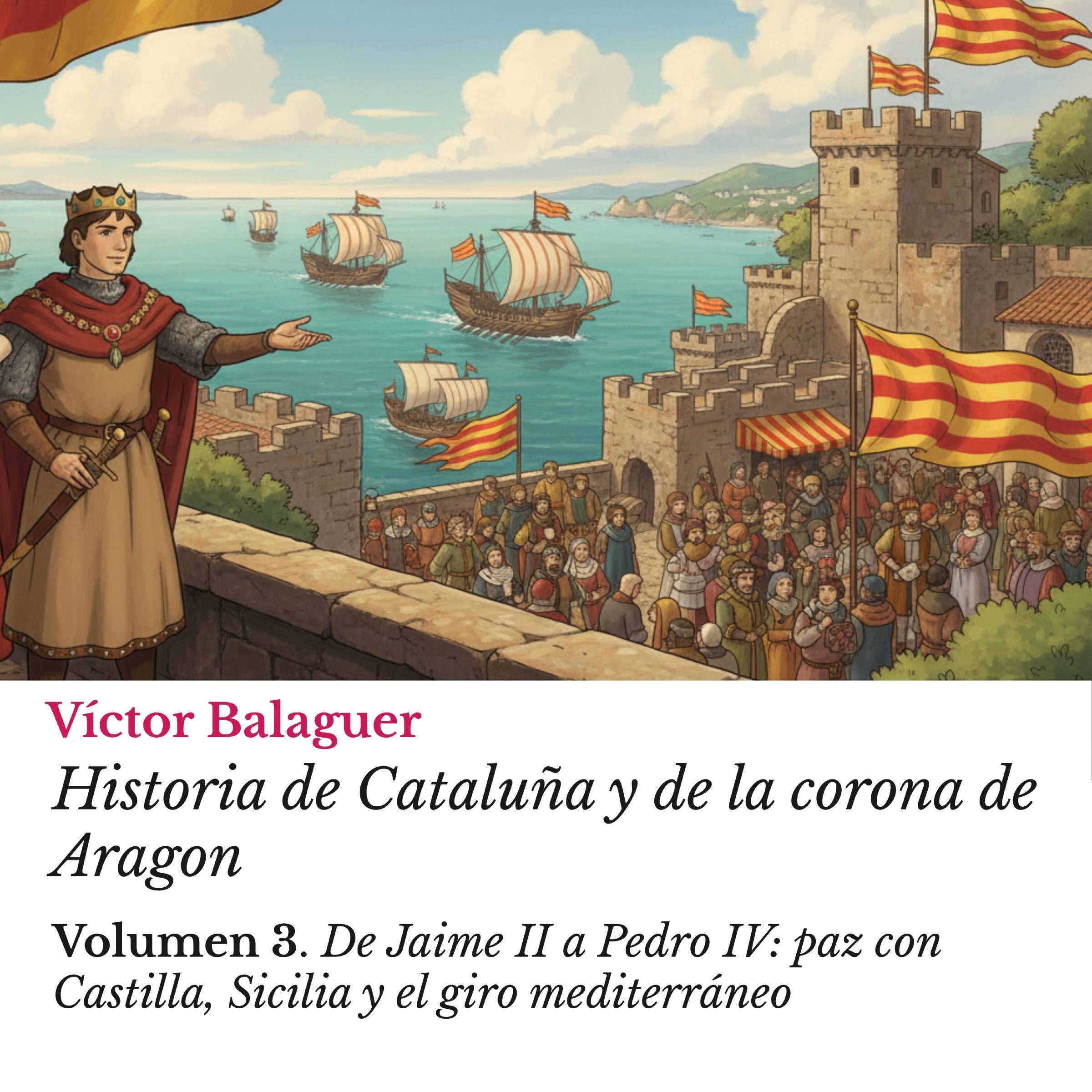 Historia de Cataluña y de la corona de Aragon: Volumen 3