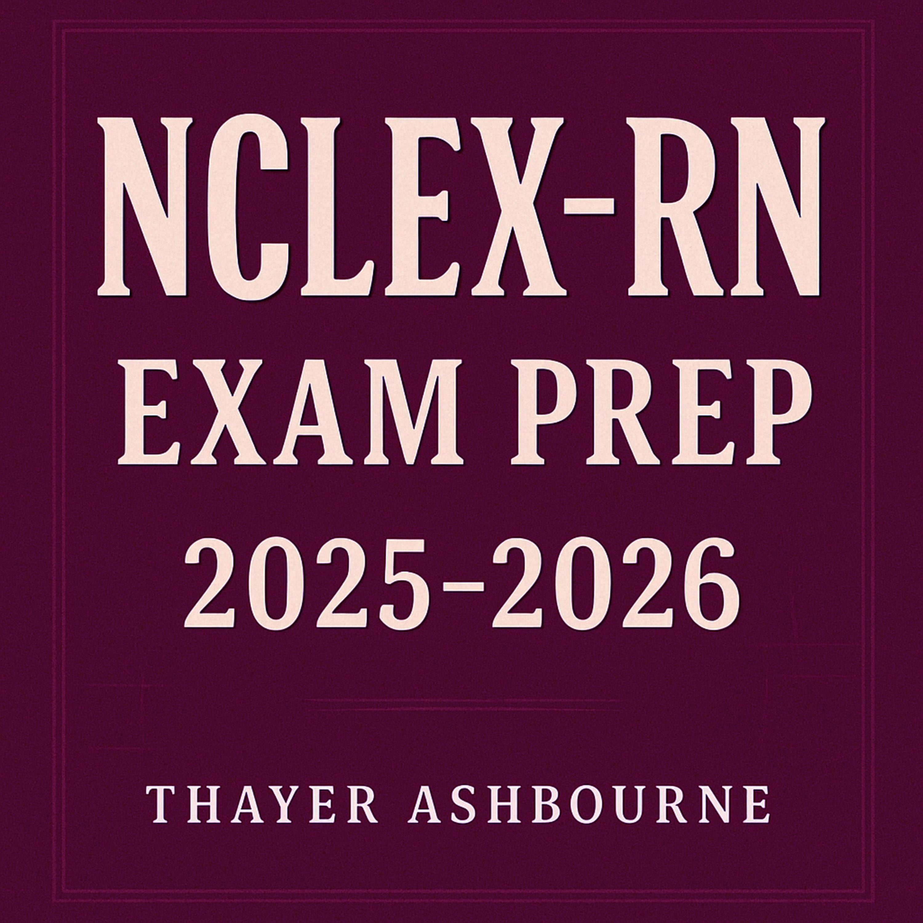 NCLEX-RN Exam Prep 2025-2026