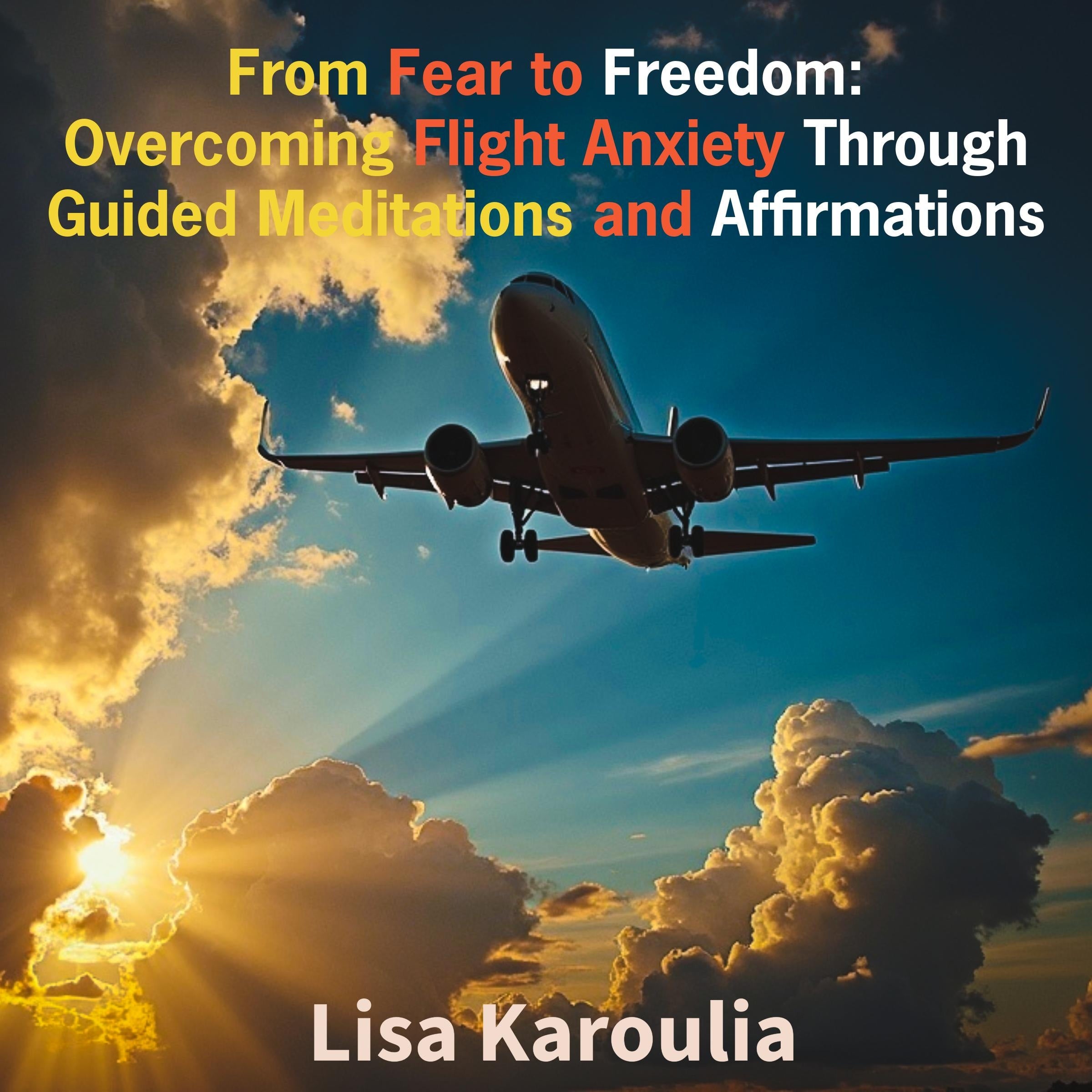 From Fear to Freedom: Overcoming Flight Anxiety Through Guided Meditations and Affirmations