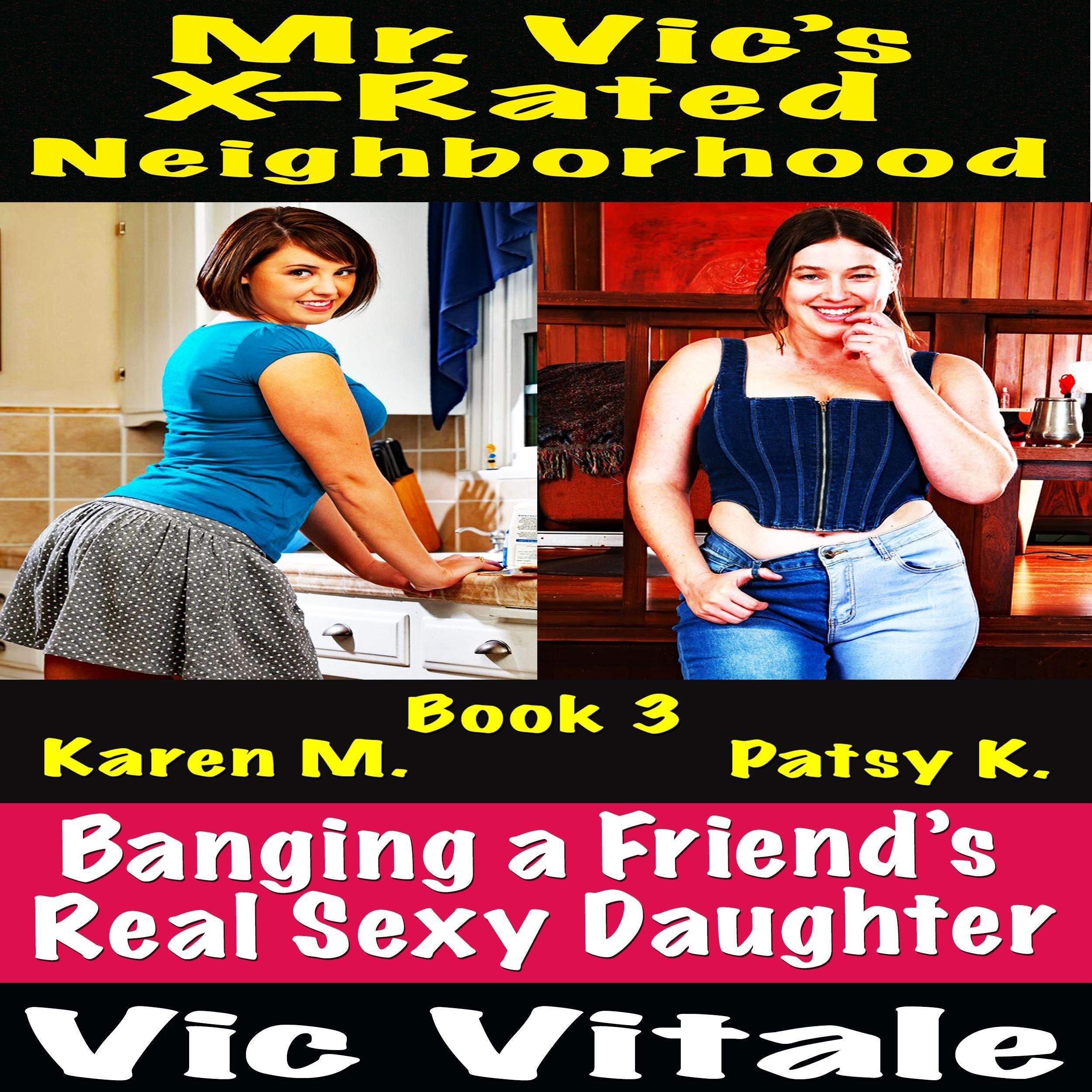 Mr. Vic's  X-Rated Neighborhood   Banging a Friend's  Real Sexy Daughter Book 3