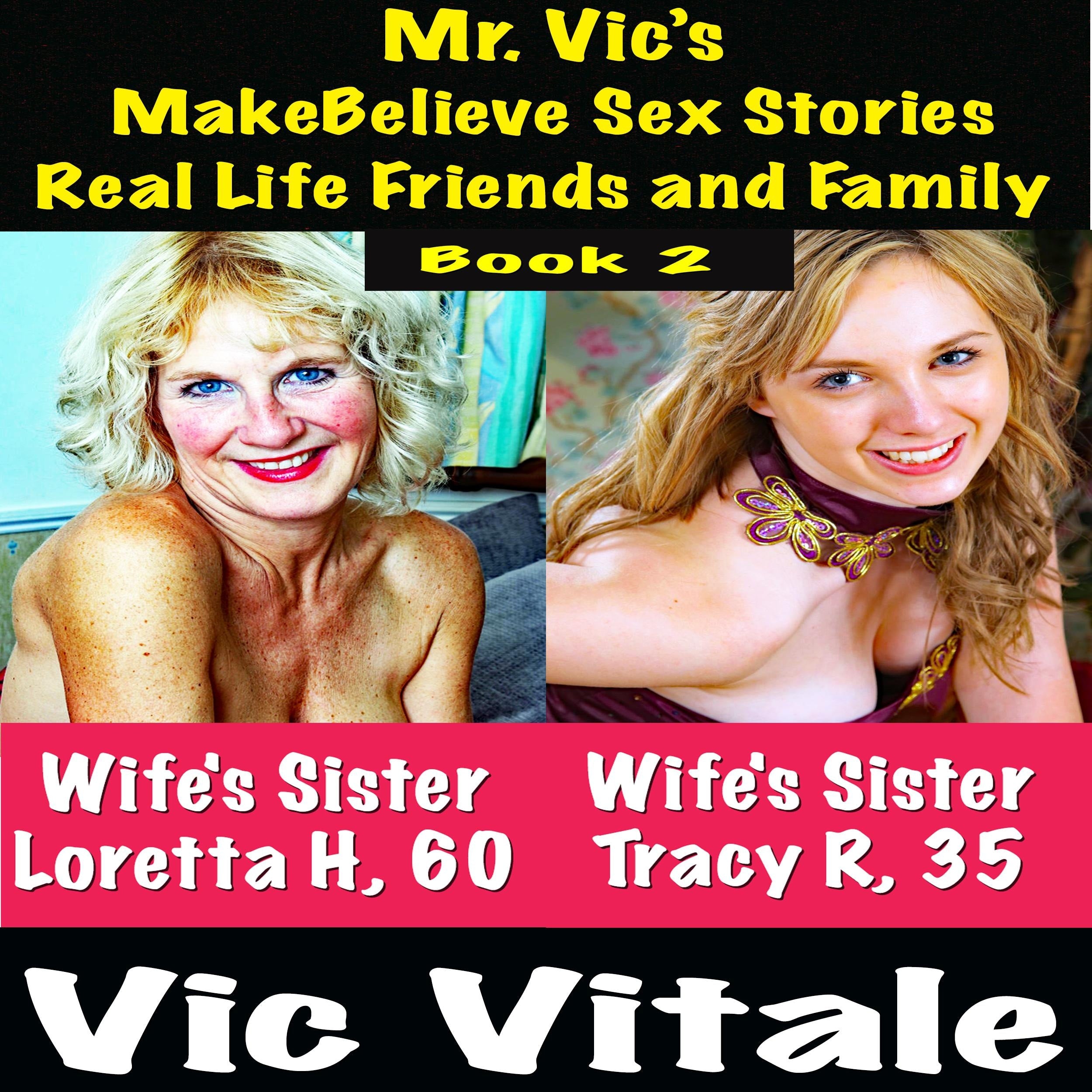 Mr. Vic's  MakeBelieve Sex Stories Real Life Friends and Family  Book 2