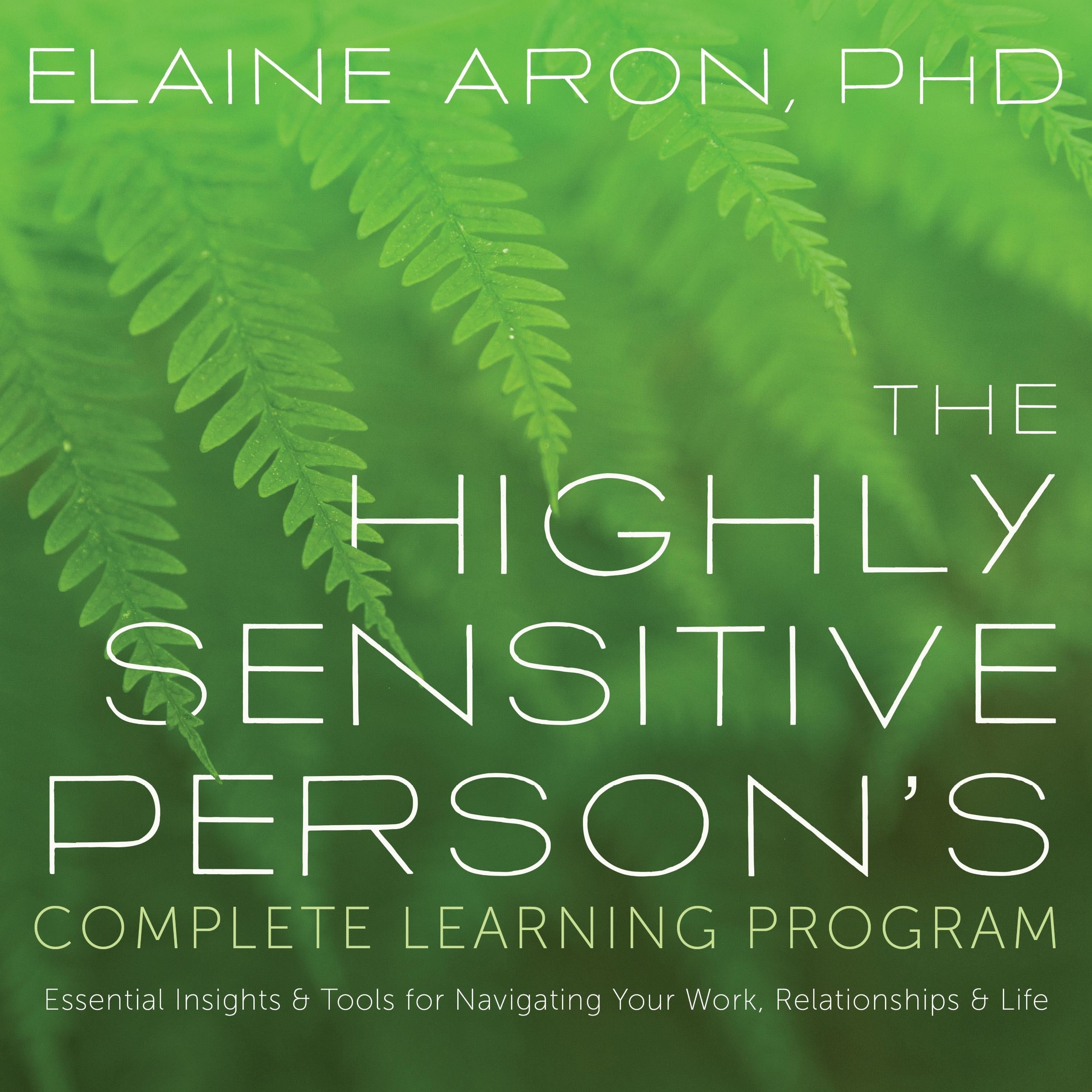 The Highly Sensitive Person's Complete Learning Program