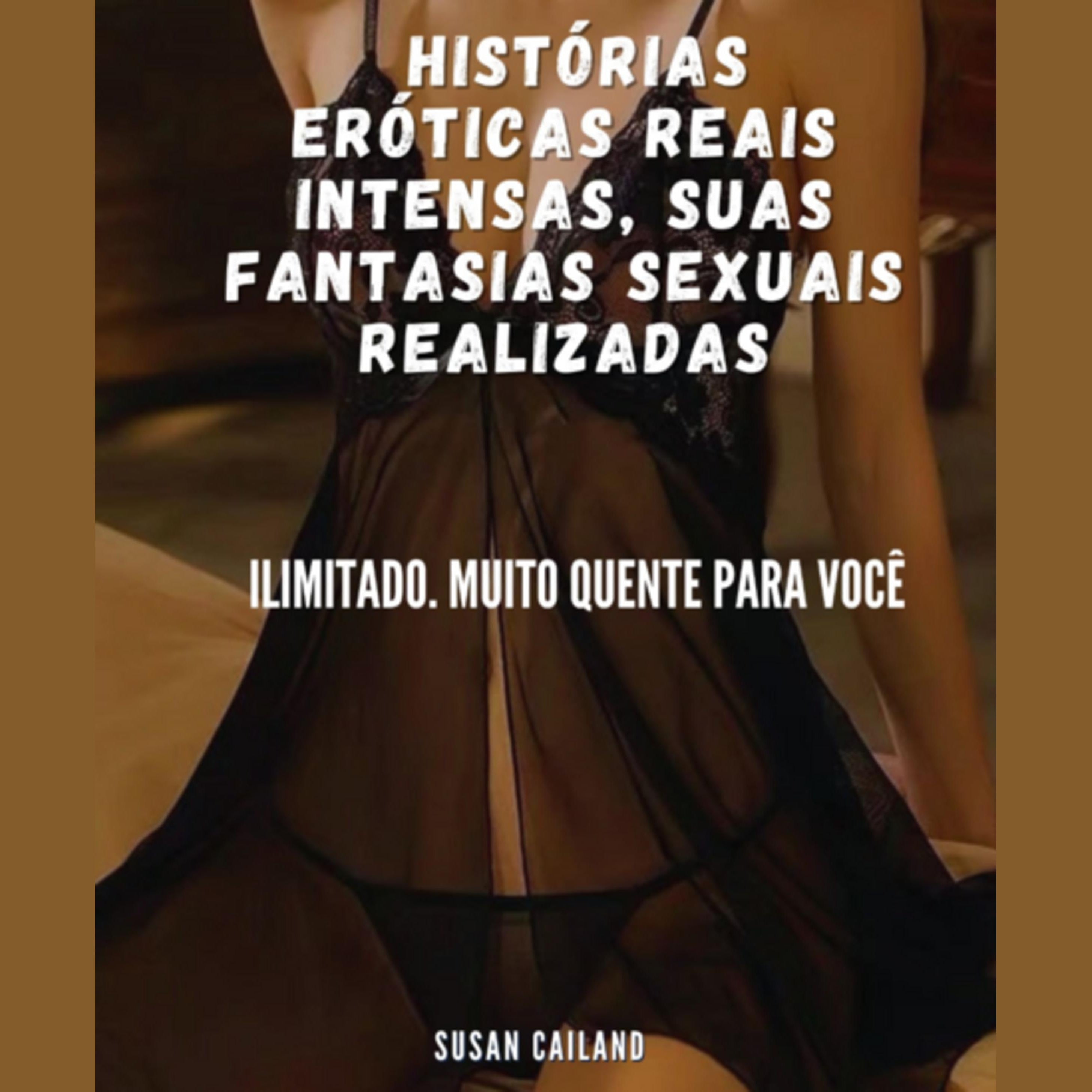 HISTÓRIAS ERÓTICAS REAIS INTENSAS, SUAS FANTASIAS SEXUAIS REALIZADAS