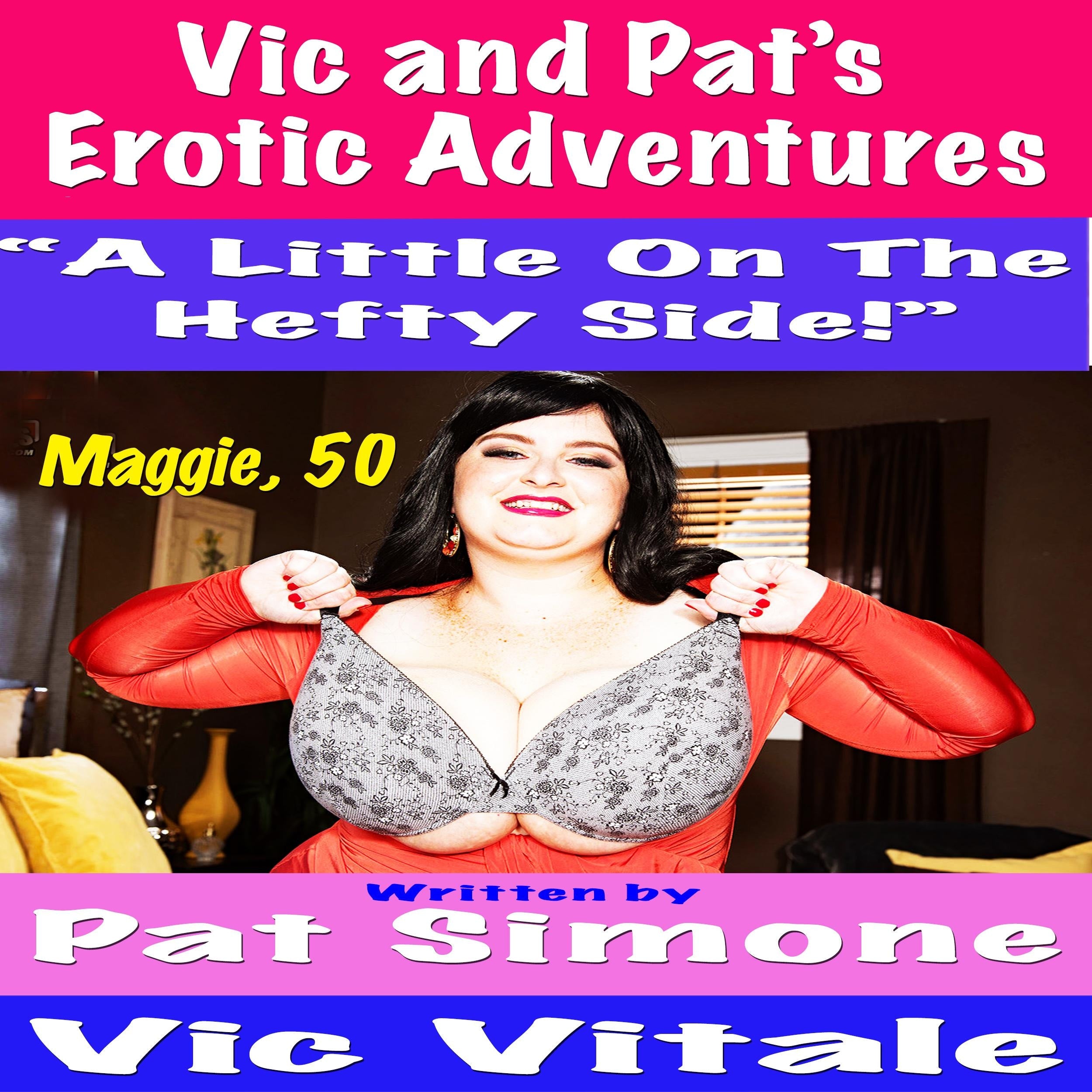 Vic and Pat's   Erotic Adventures "A Little On The Hefty Side!"