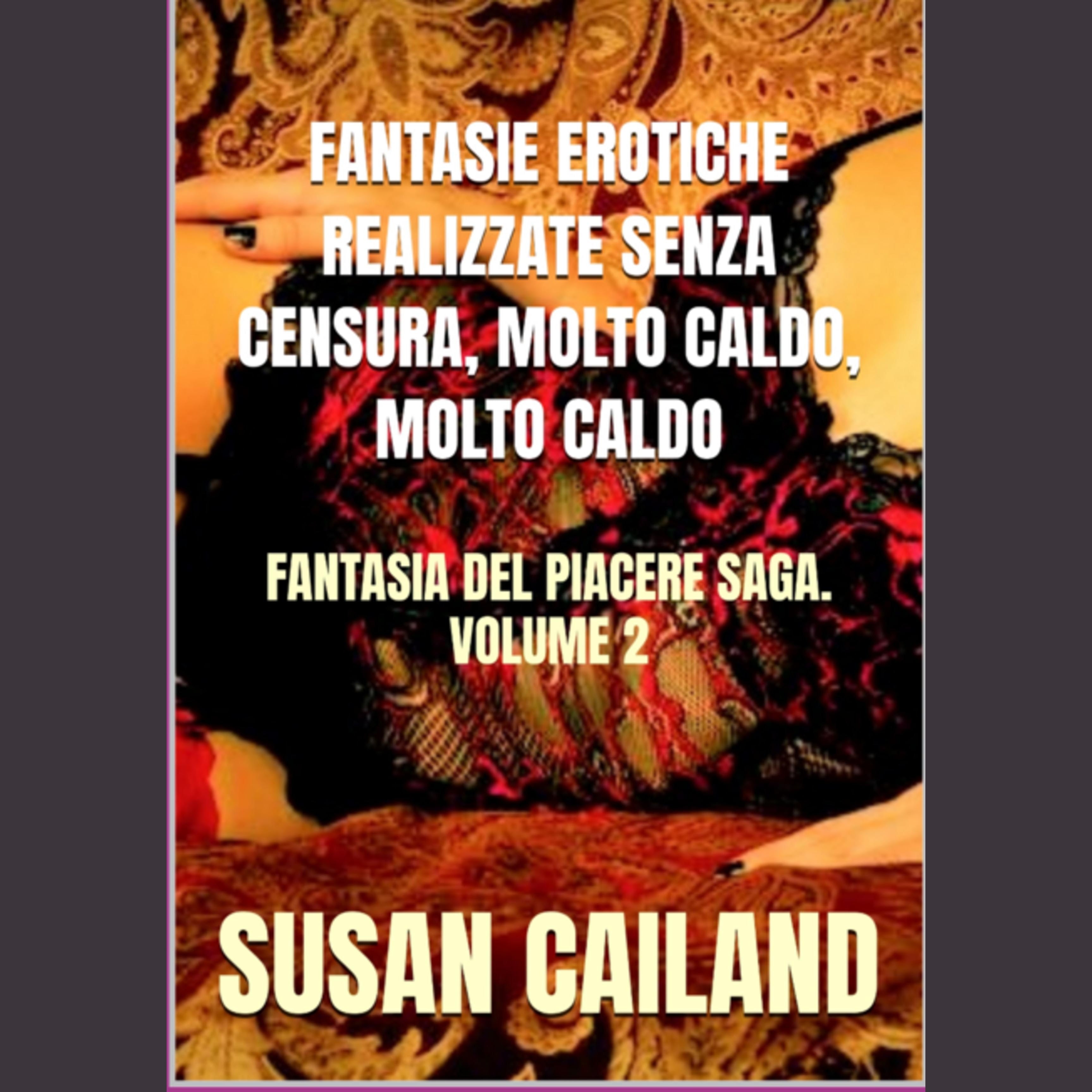 FANTASIE EROTICHE REALIZZATE SENZA CENSURA, MOLTO CALDO, MOLTO CALDO