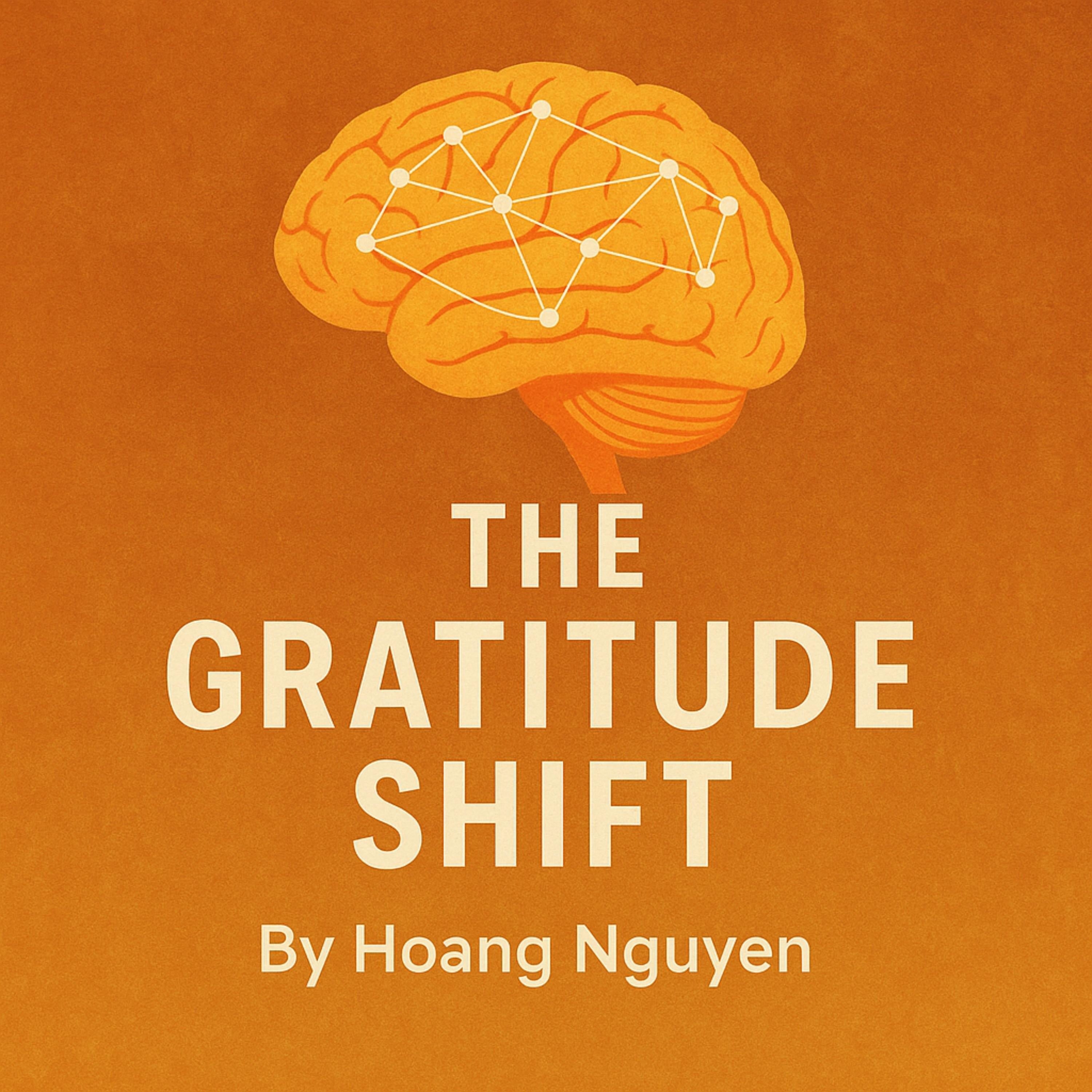 The Gratitude Shift: Rewiring Your Brain for Thankfulness