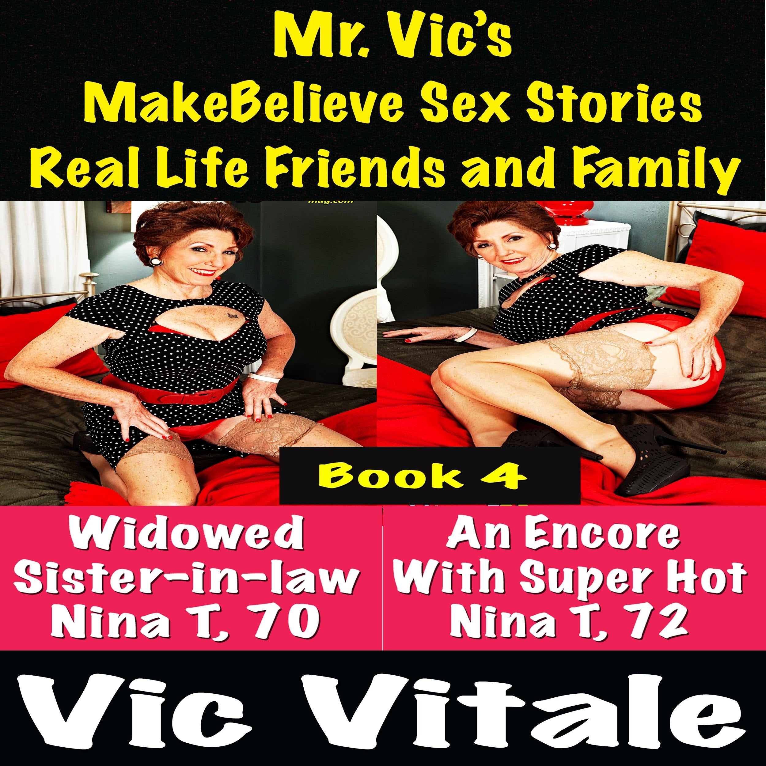 Mr. Vic's  MakeBelieve Sex Stories Real Life Friends and Family  Book 4