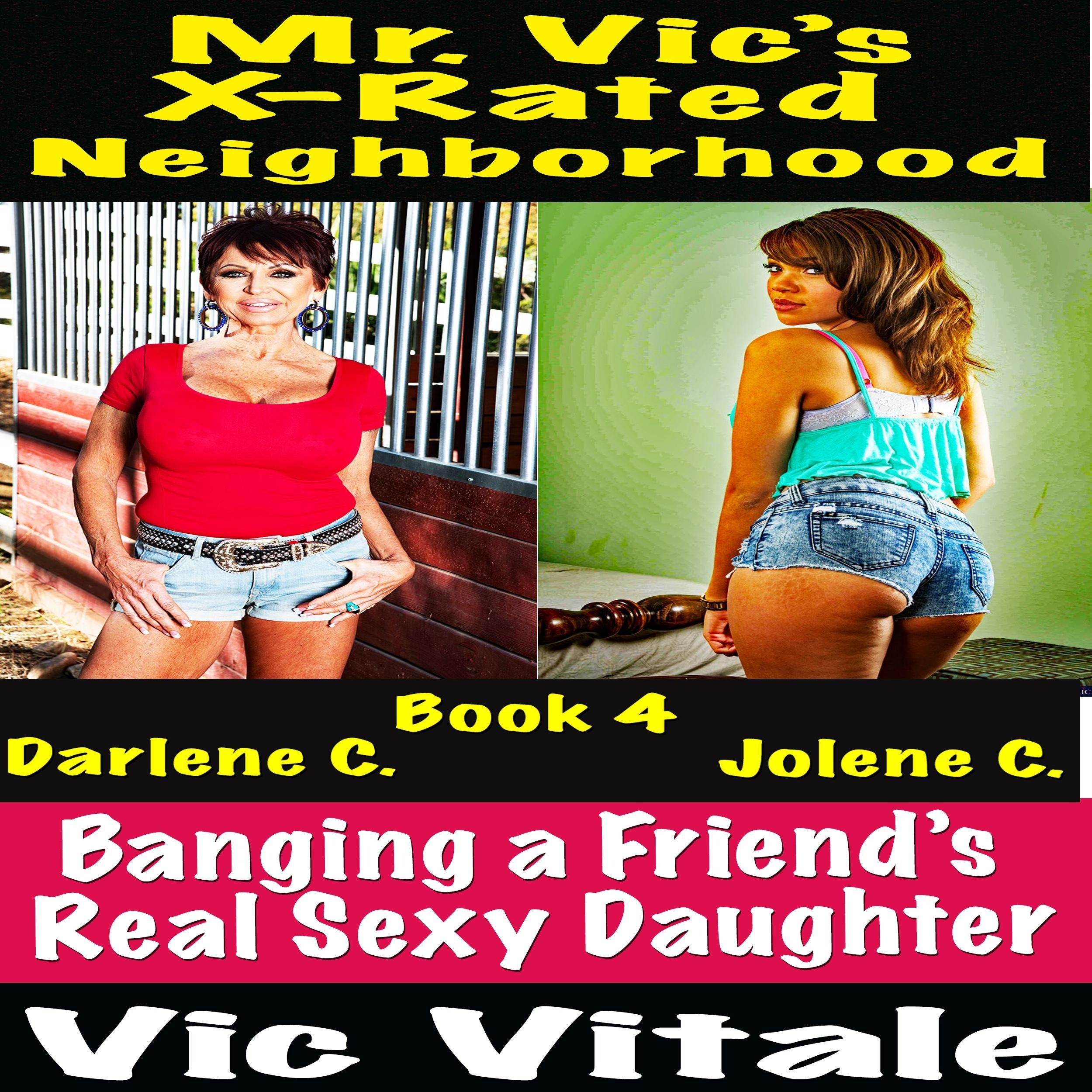 Mr. Vic's  X-Rated Neighborhood   Banging a Friend's  Real Sexy Daughter Book 4