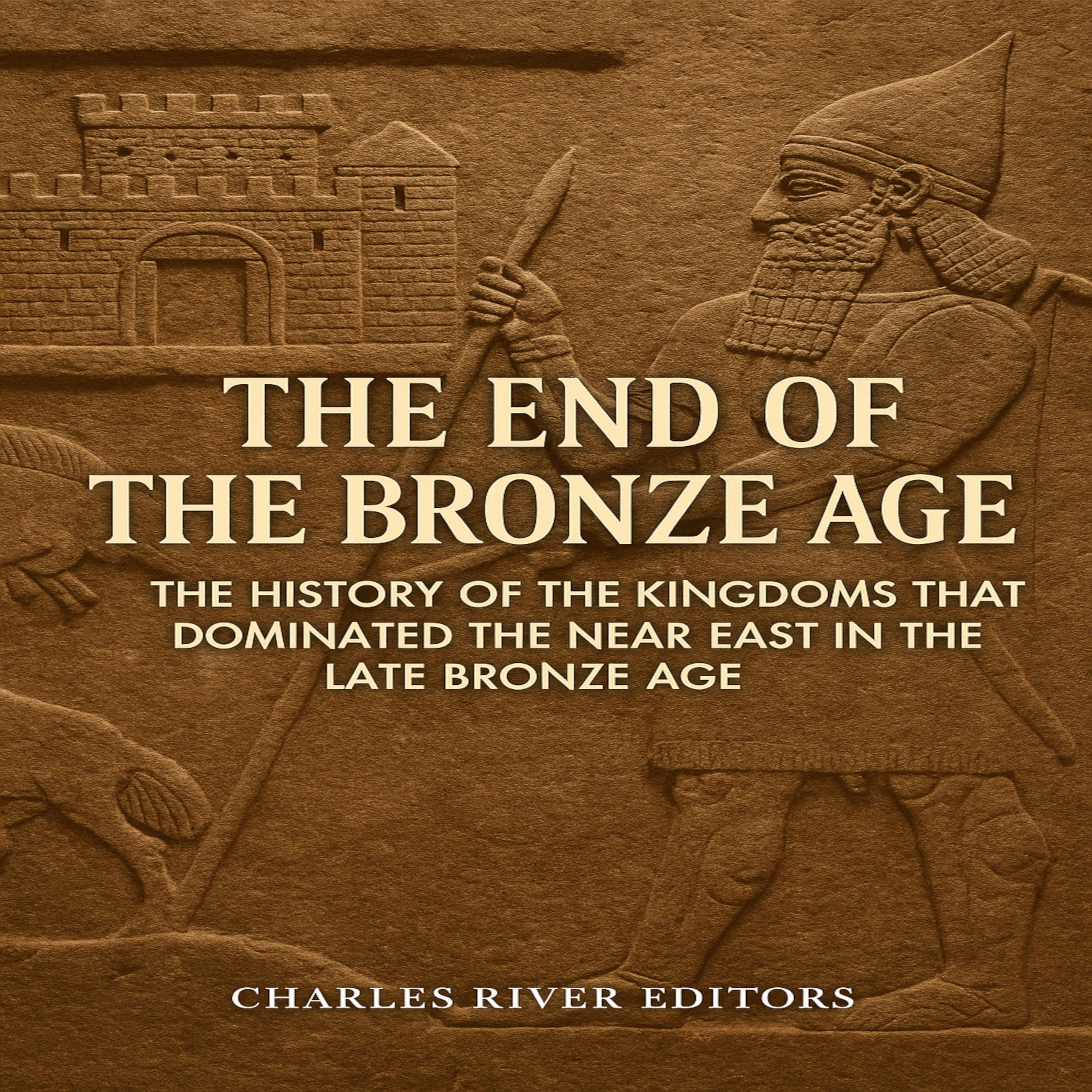 The End of the Bronze Age: The History of the Kingdoms that Dominated the Near East in the Late Bronze Age